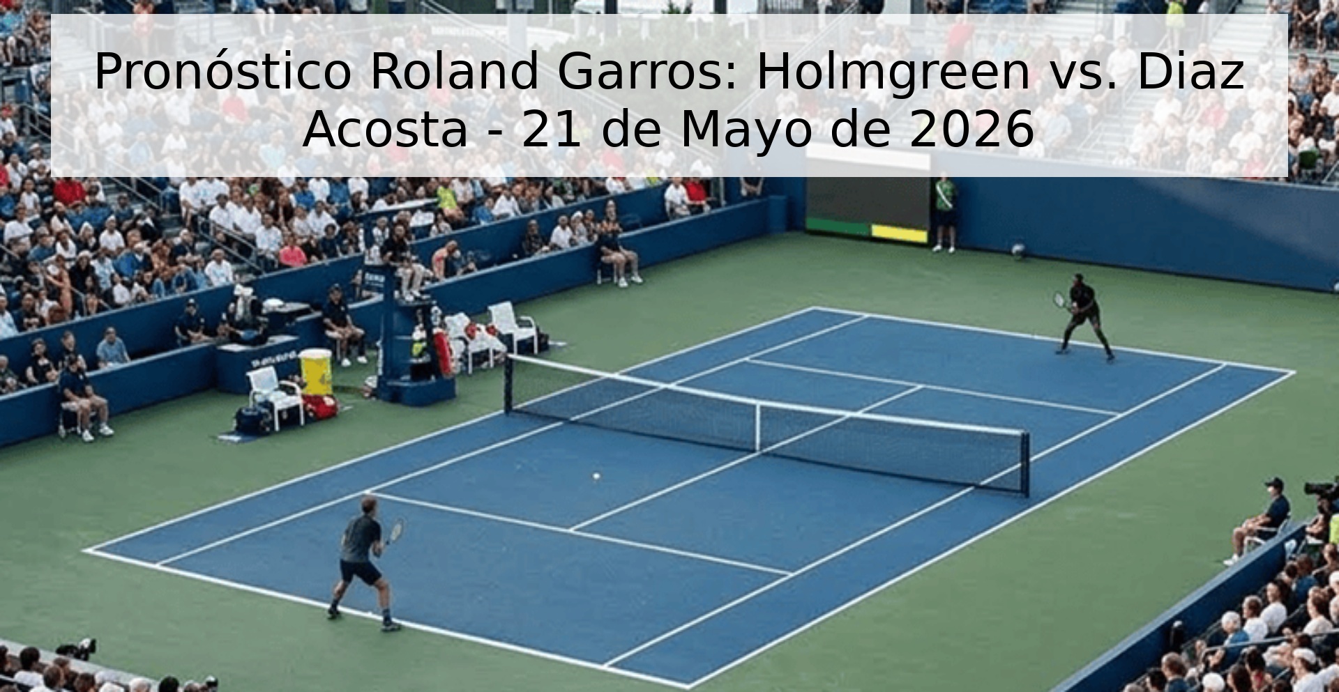 Pronóstico Roland Garros: Holmgreen vs. Diaz Acosta - 21 de Mayo de 2026