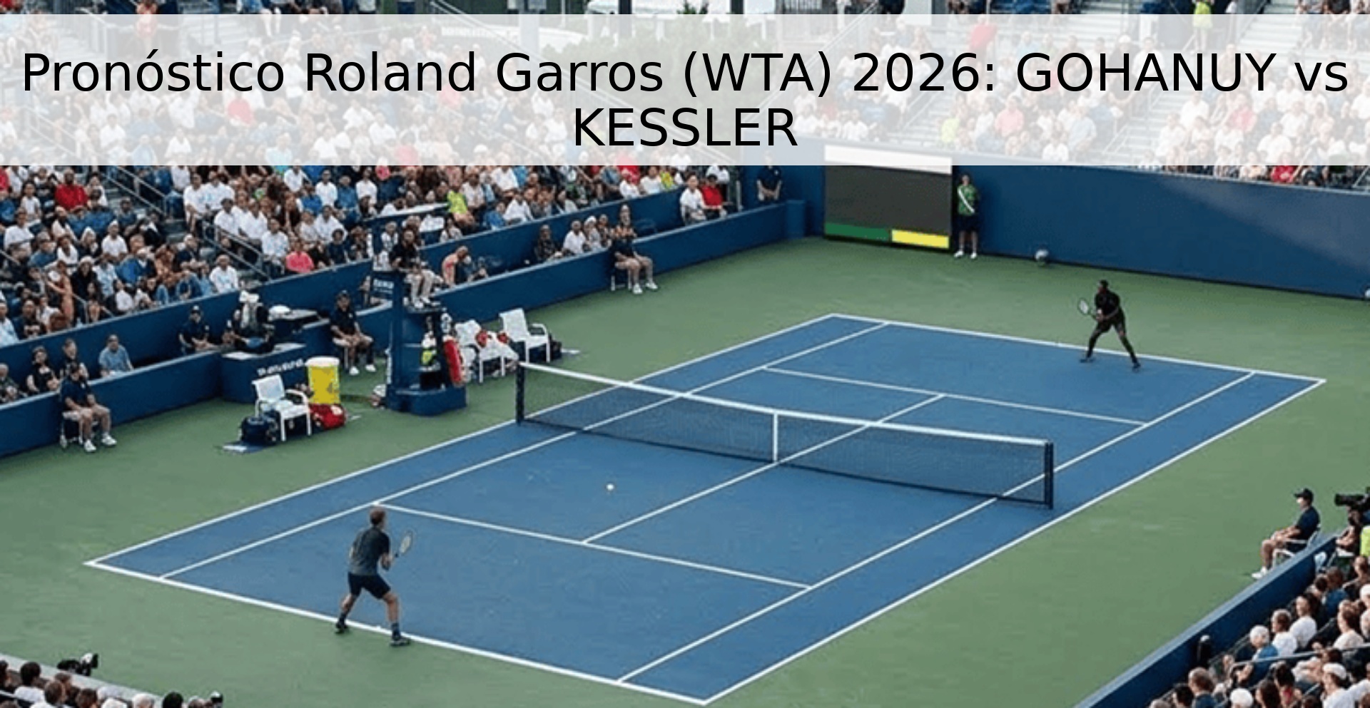 Pronóstico Roland Garros (WTA) 2026: GOHANUY vs KESSLER
