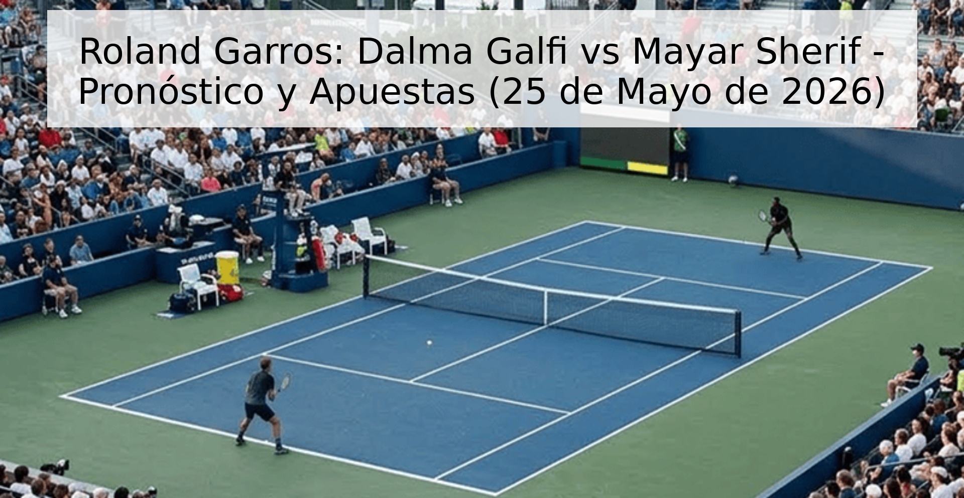 Roland Garros: Dalma Galfi vs Mayar Sherif - Pronóstico y Apuestas (25 de Mayo de 2026)