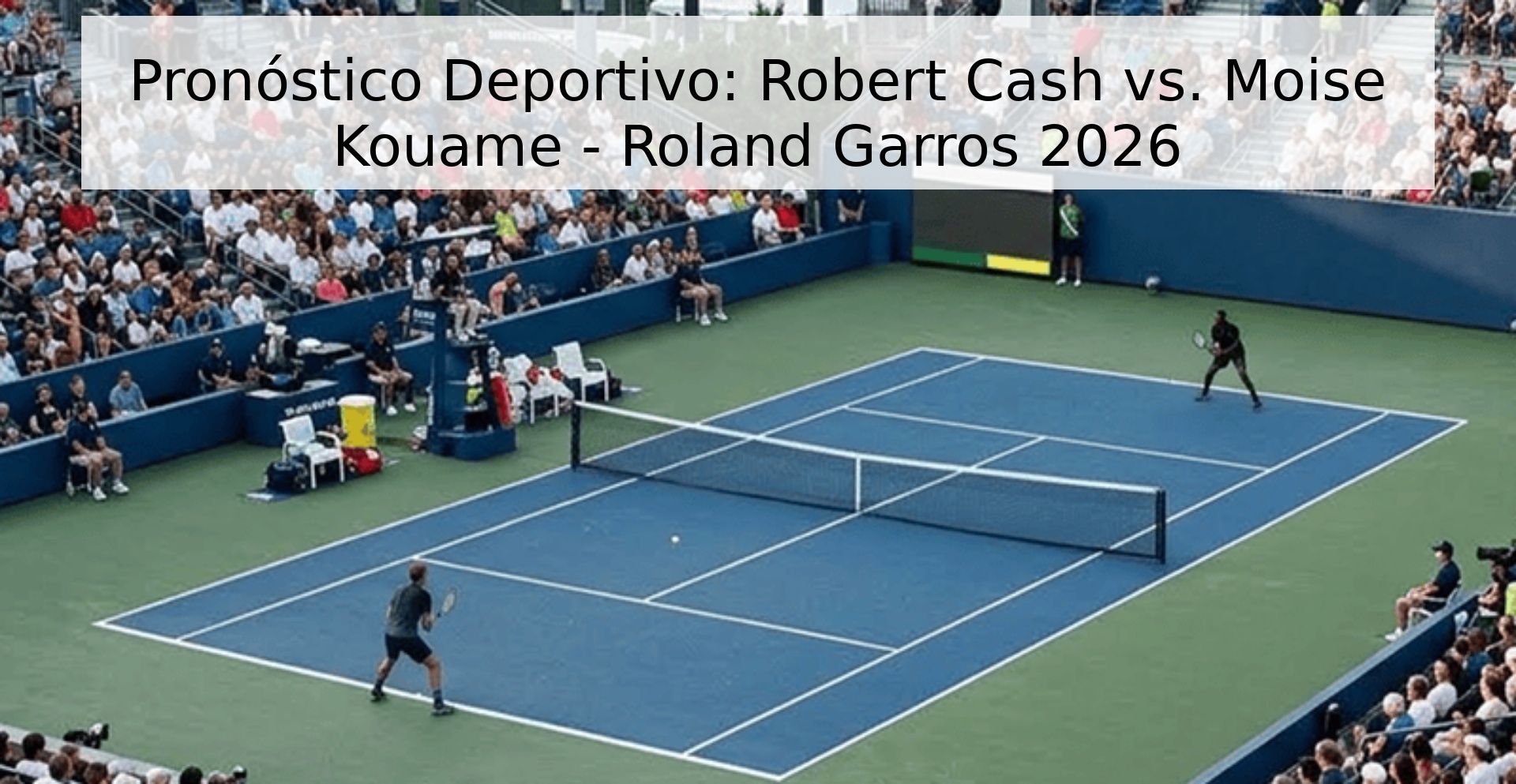 Pronóstico Deportivo: Robert Cash vs. Moise Kouame - Roland Garros 2026