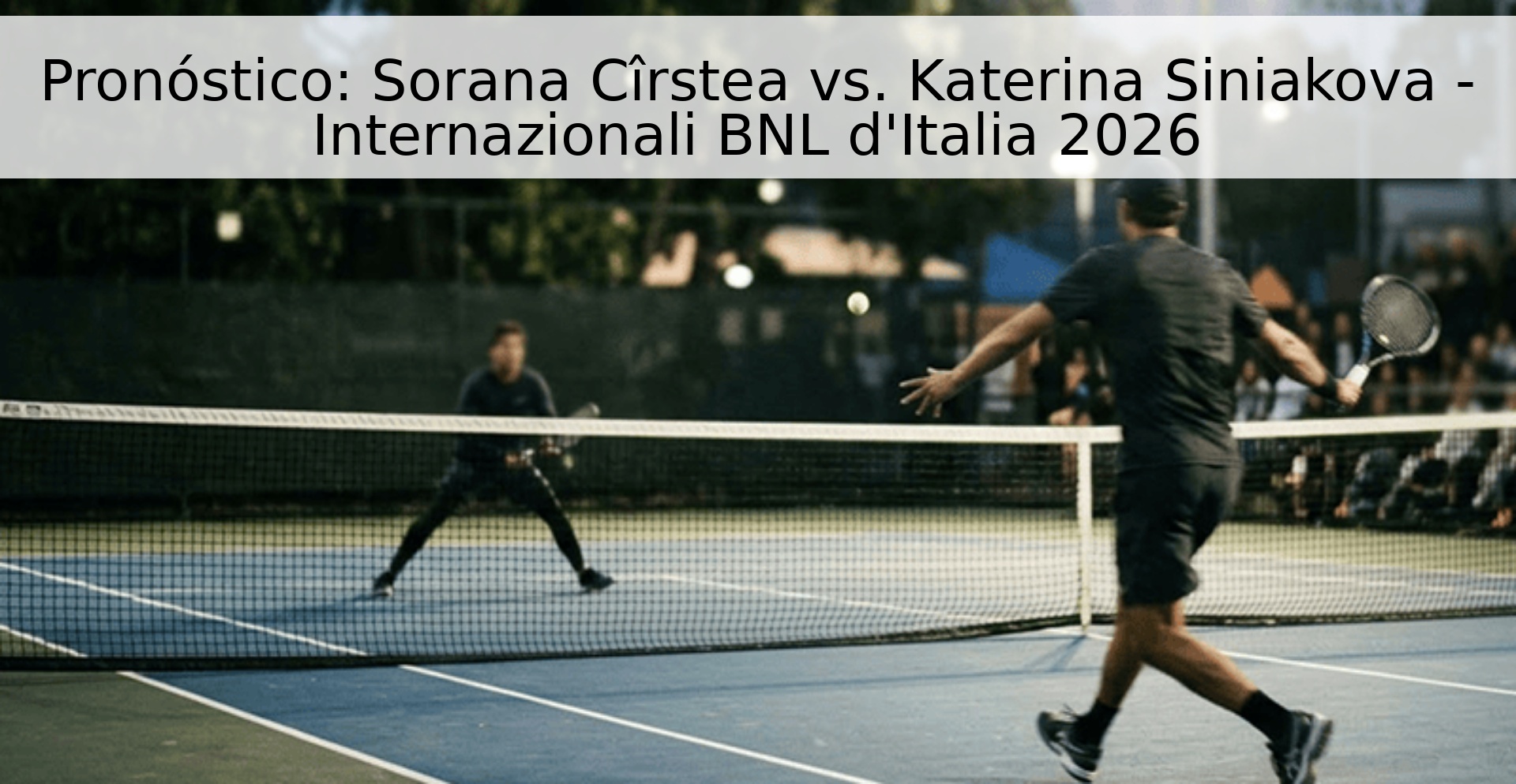 Pronóstico: Sorana Cîrstea vs. Katerina Siniakova - Internazionali BNL d'Italia 2026
