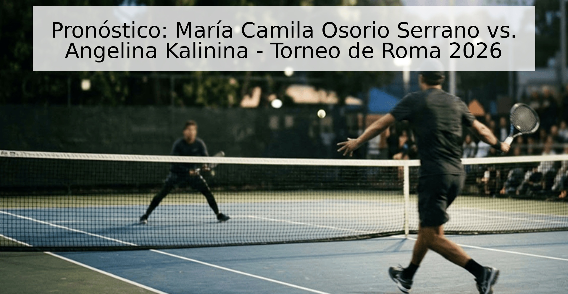 Pronóstico: María Camila Osorio Serrano vs. Angelina Kalinina - Torneo de Roma 2026