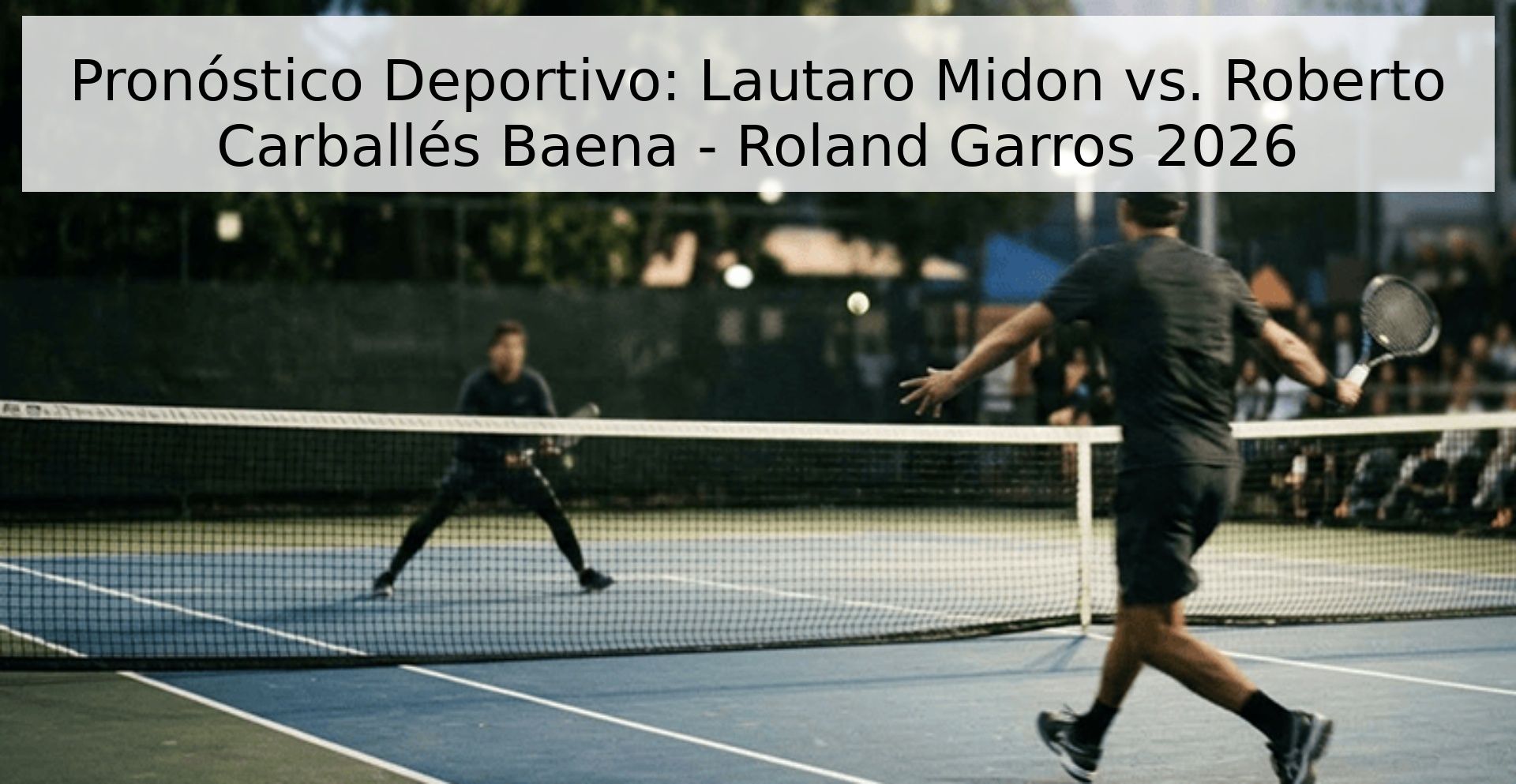 Pronóstico Deportivo: Lautaro Midon vs. Roberto Carballés Baena - Roland Garros 2026