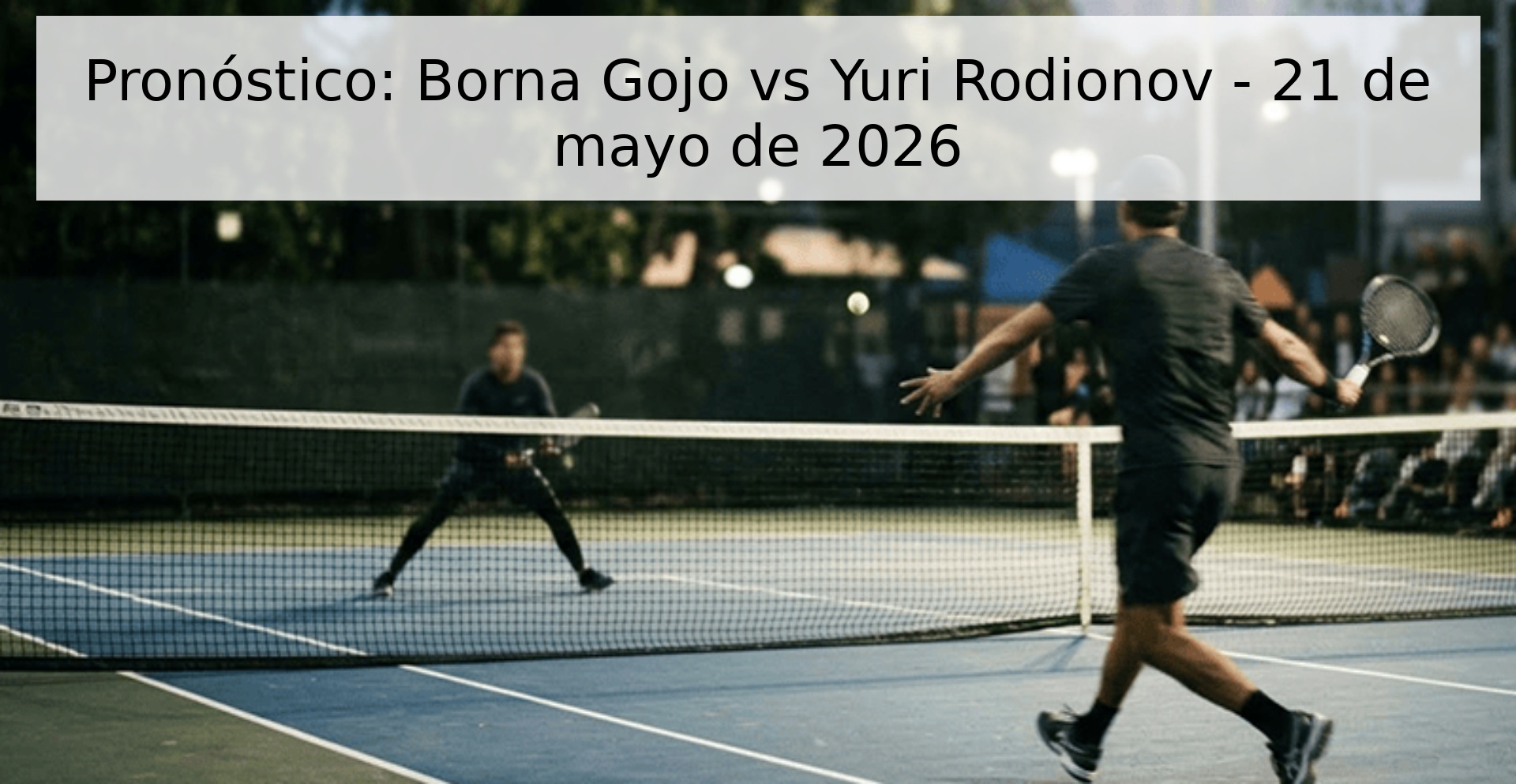 Pronóstico: Borna Gojo vs Yuri Rodionov - 21 de mayo de 2026