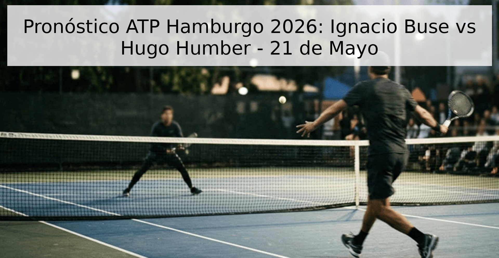 Pronóstico ATP Hamburgo 2026: Ignacio Buse vs Hugo Humber - 21 de Mayo