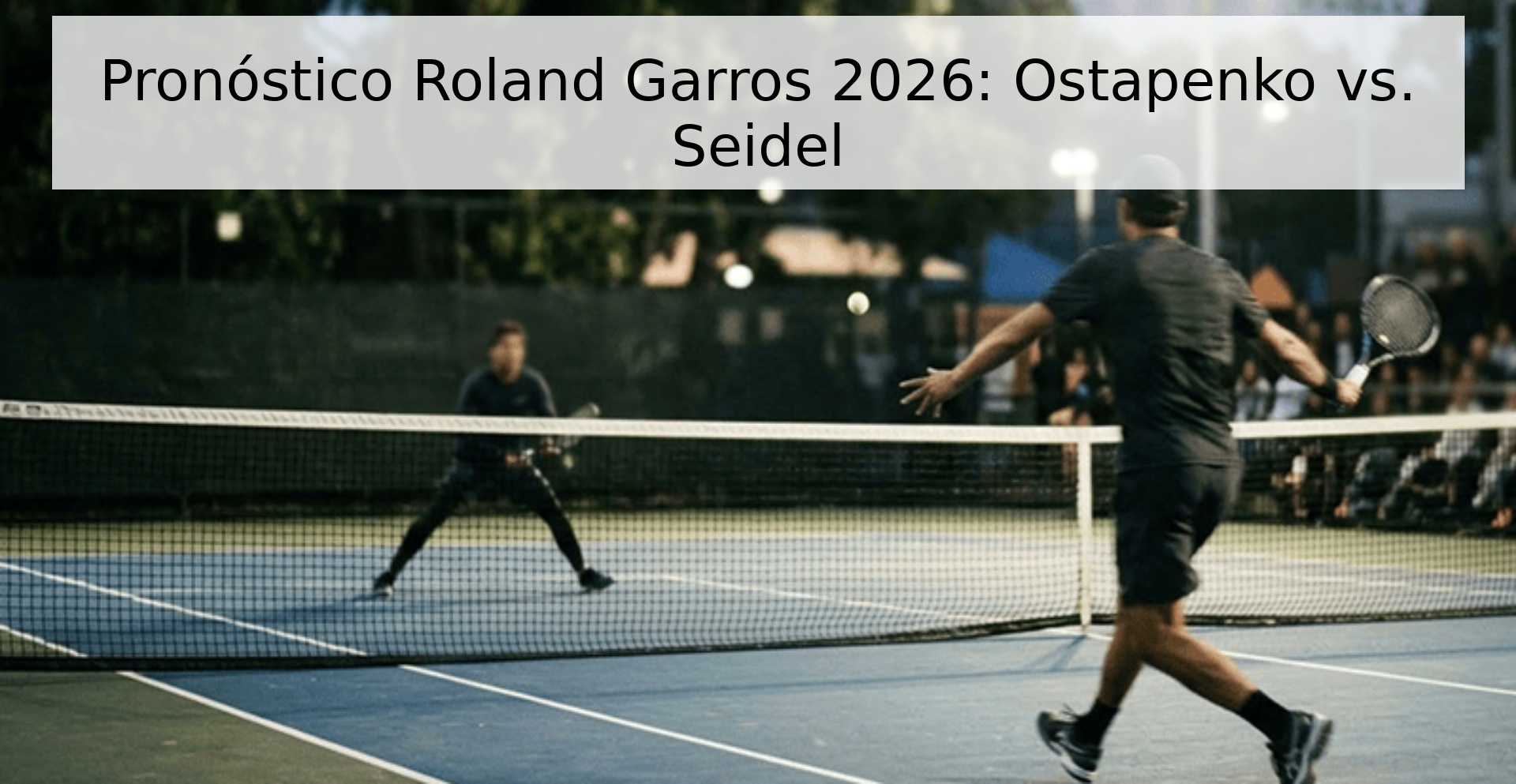 Pronóstico Roland Garros 2026: Ostapenko vs. Seidel Pronóstico Roland Garros 2026: Ostapenko vs. Seidel