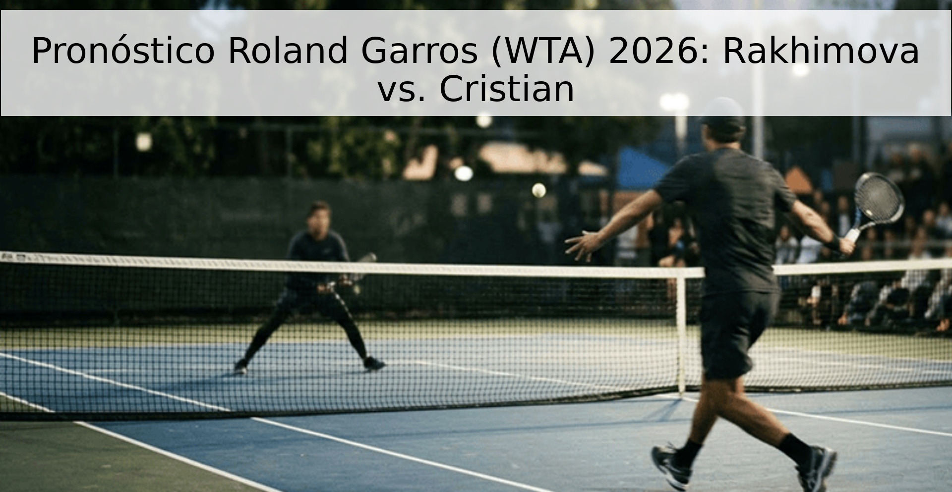 Pronóstico Roland Garros (WTA) 2026: Rakhimova vs. Cristian