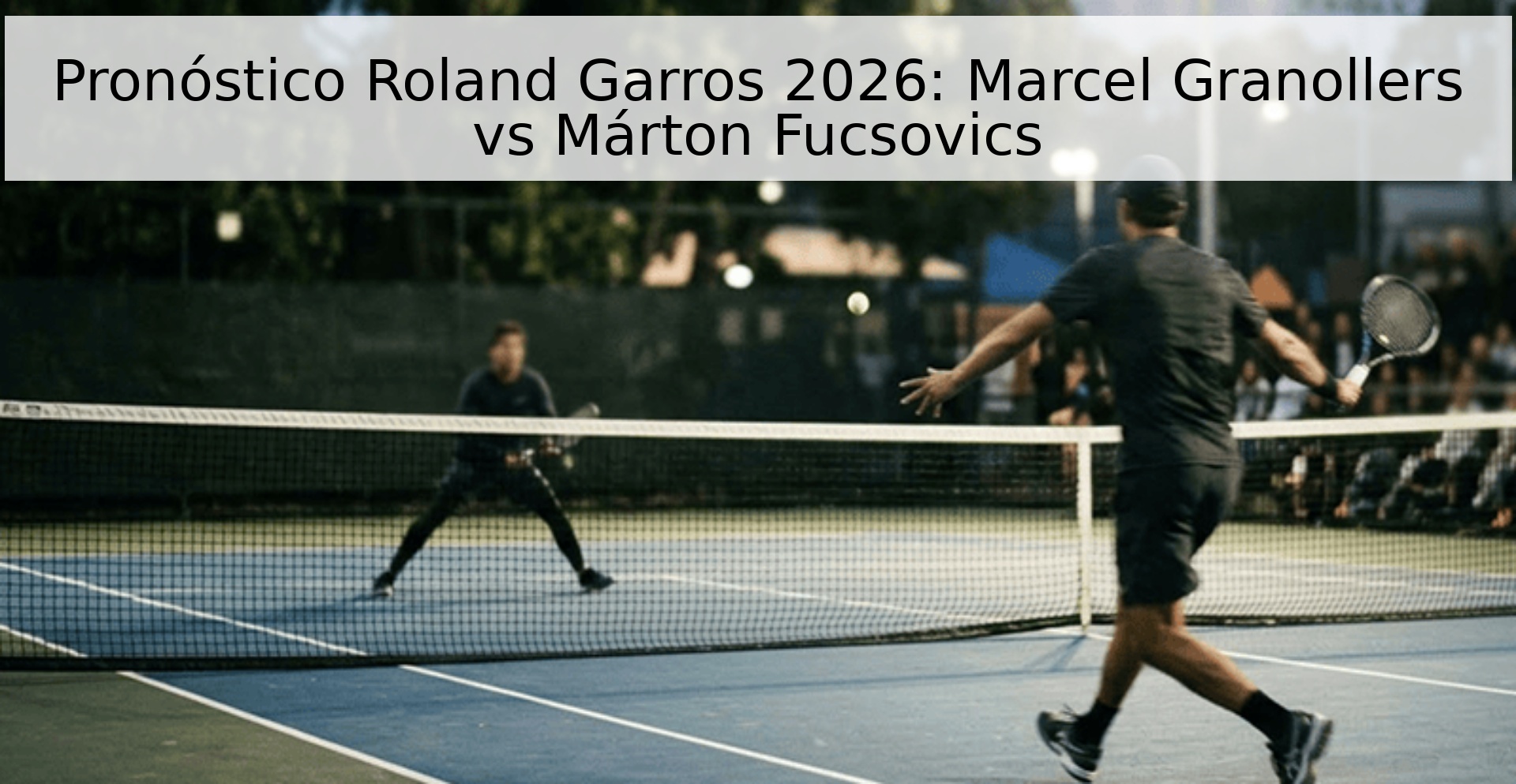 Pronóstico Roland Garros 2026: Marcel Granollers vs Márton Fucsovics