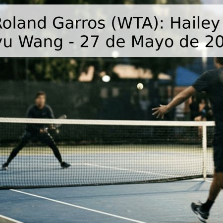 Pronóstico Roland Garros (WTA): Hailey Baptiste vs. Xiyu Wang – 27 de Mayo de 2026