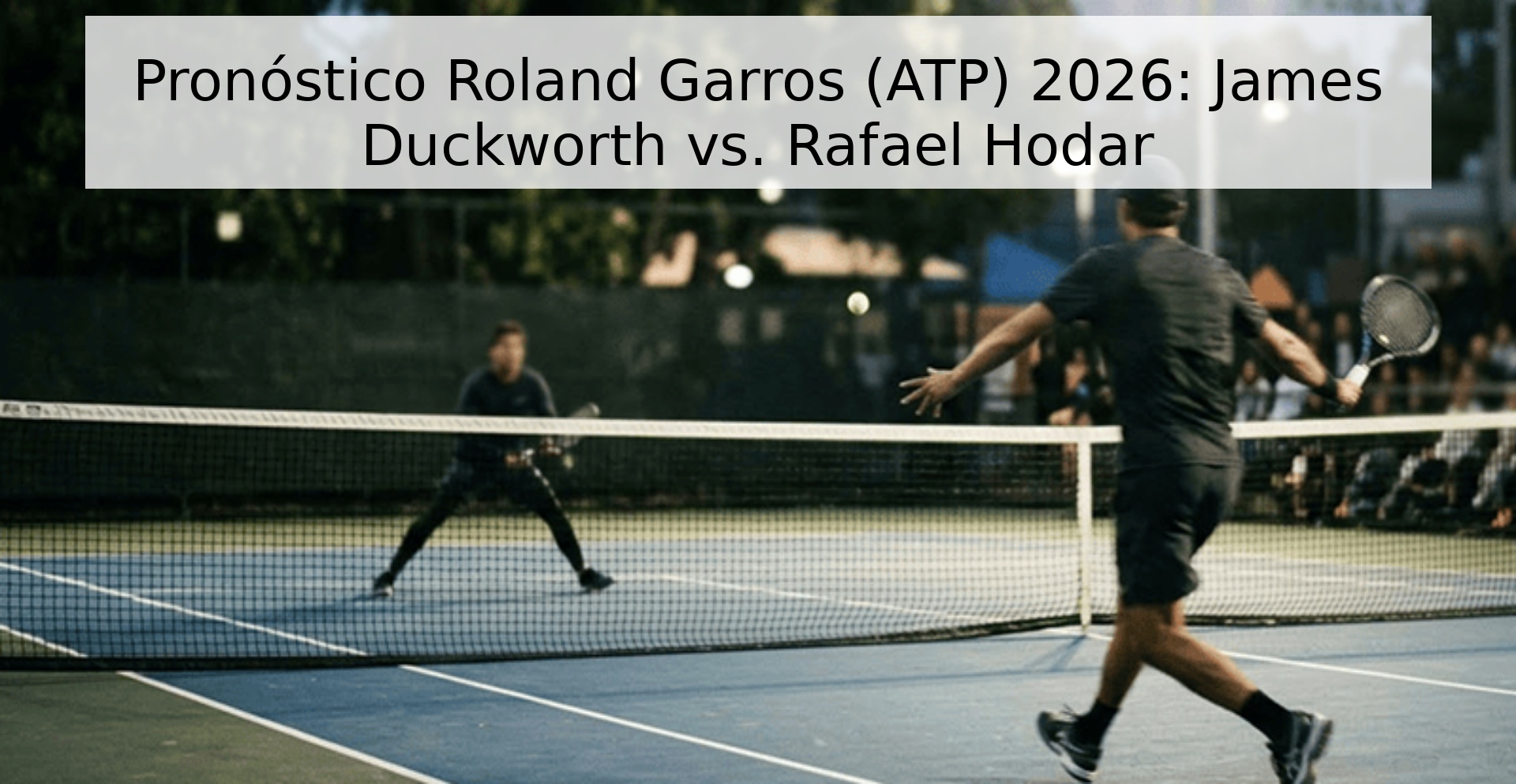 Pronóstico Roland Garros (ATP) 2026: James Duckworth vs. Rafael Hodar