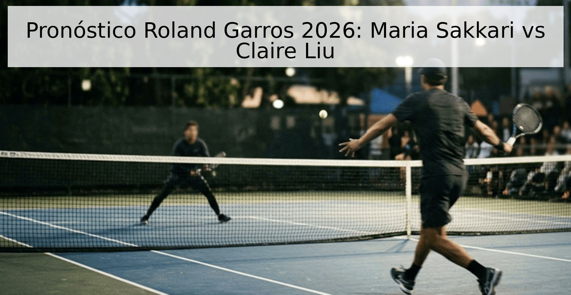 Pronóstico Roland Garros 2026: Maria Sakkari vs Claire Liu Pronóstico Roland Garros 2026: Maria Sakkari vs Claire Liu