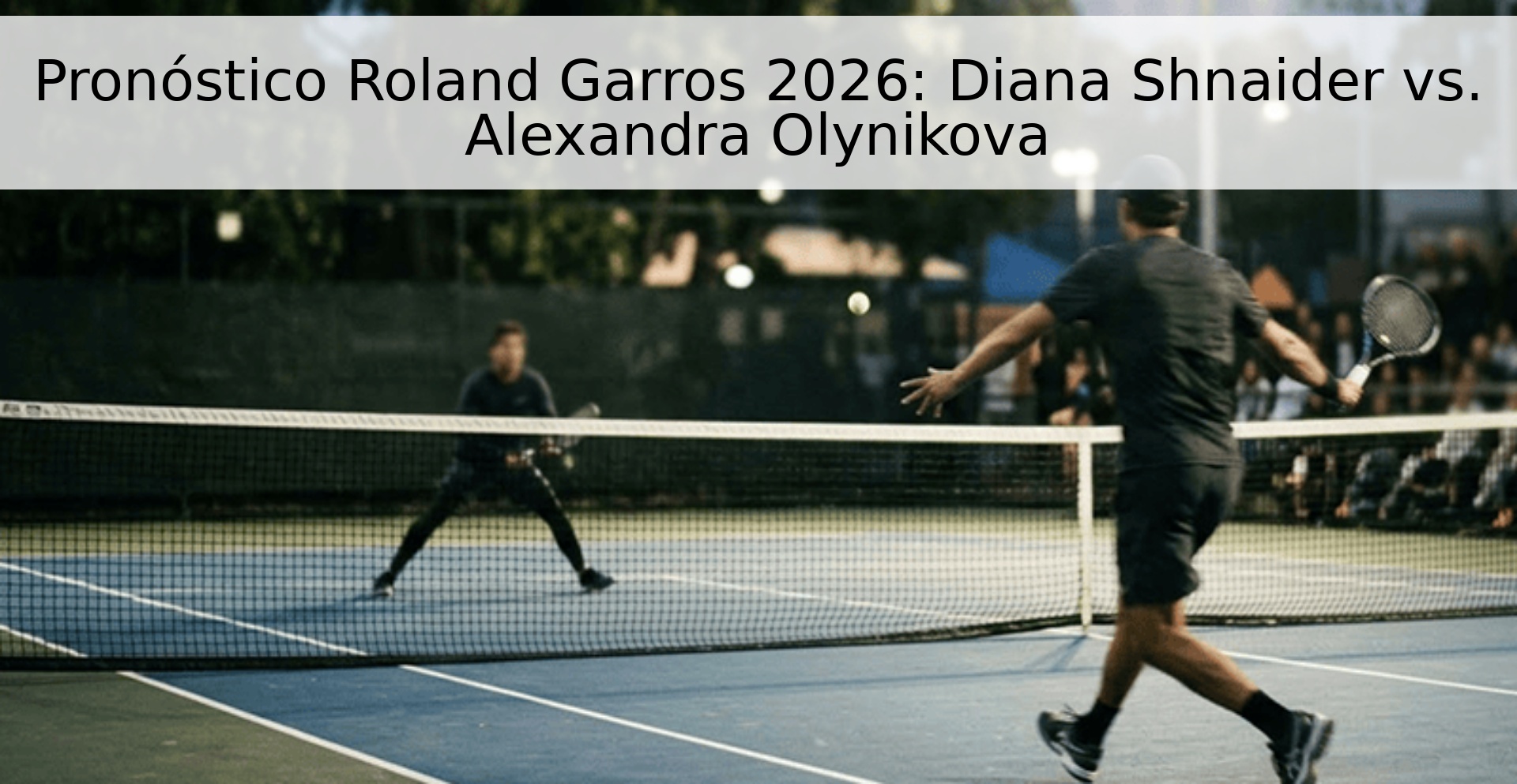 Pronóstico Roland Garros 2026: Diana Shnaider vs. Alexandra Olynikova