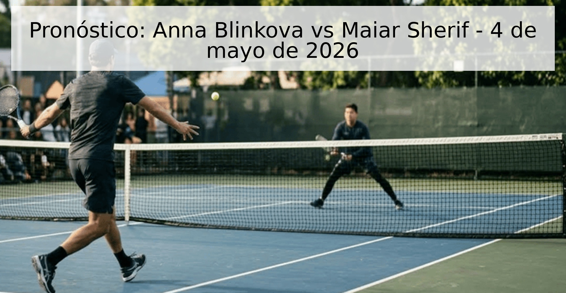 Pronóstico: Anna Blinkova vs Maiar Sherif - 4 de mayo de 2026 Pronóstico: Anna Blinkova vs Maiar Sherif - 4 de mayo de 2026