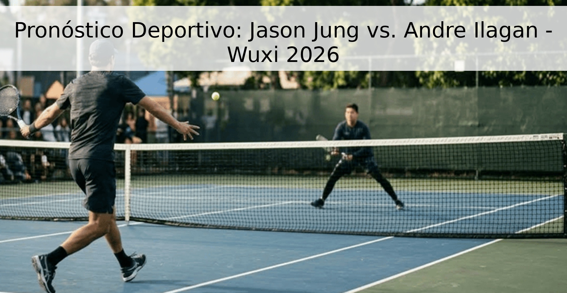 Pronóstico Deportivo: Jason Jung vs. Andre Ilagan - Wuxi 2026