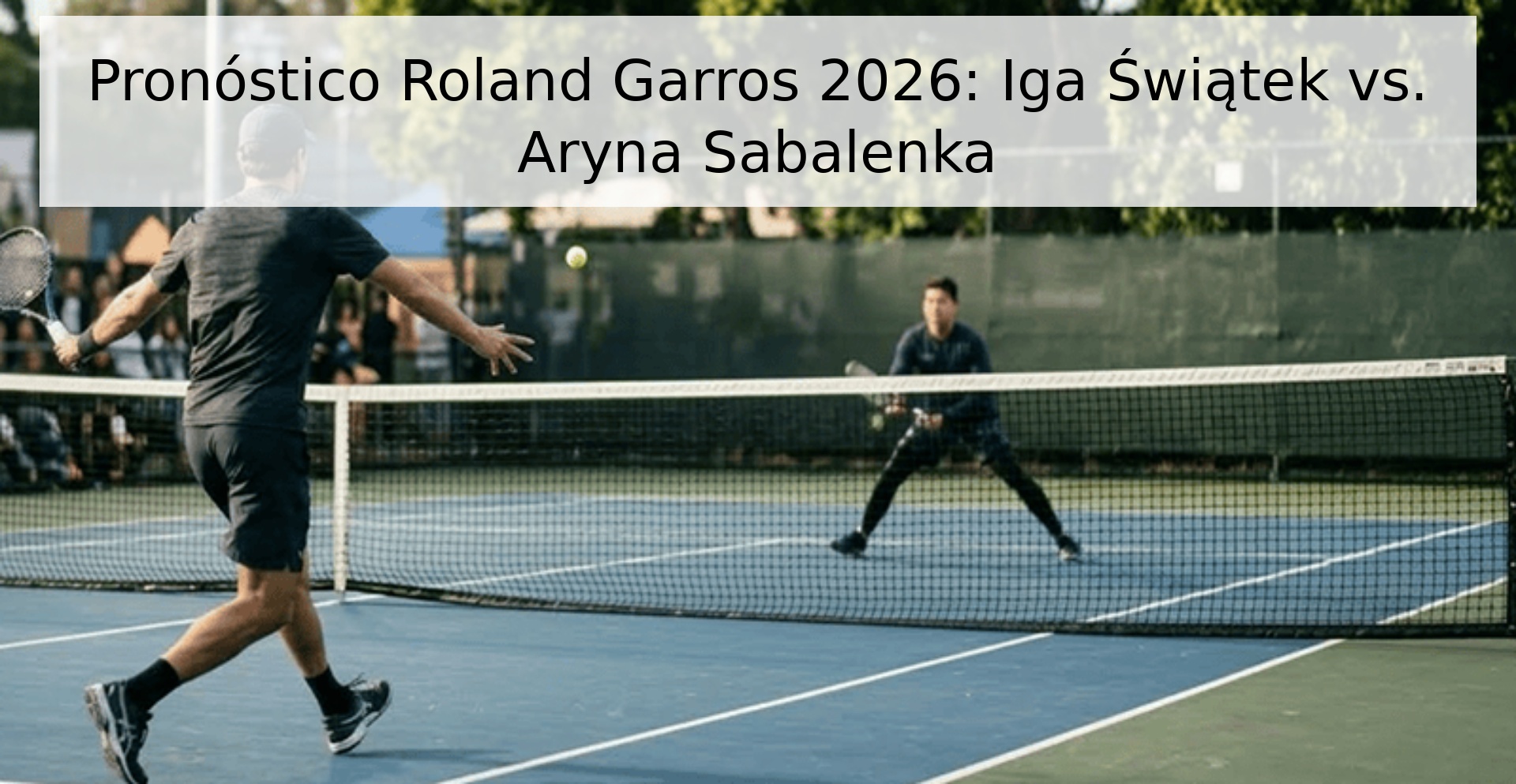 Pronóstico Roland Garros 2026: Iga Świątek vs. Aryna Sabalenka