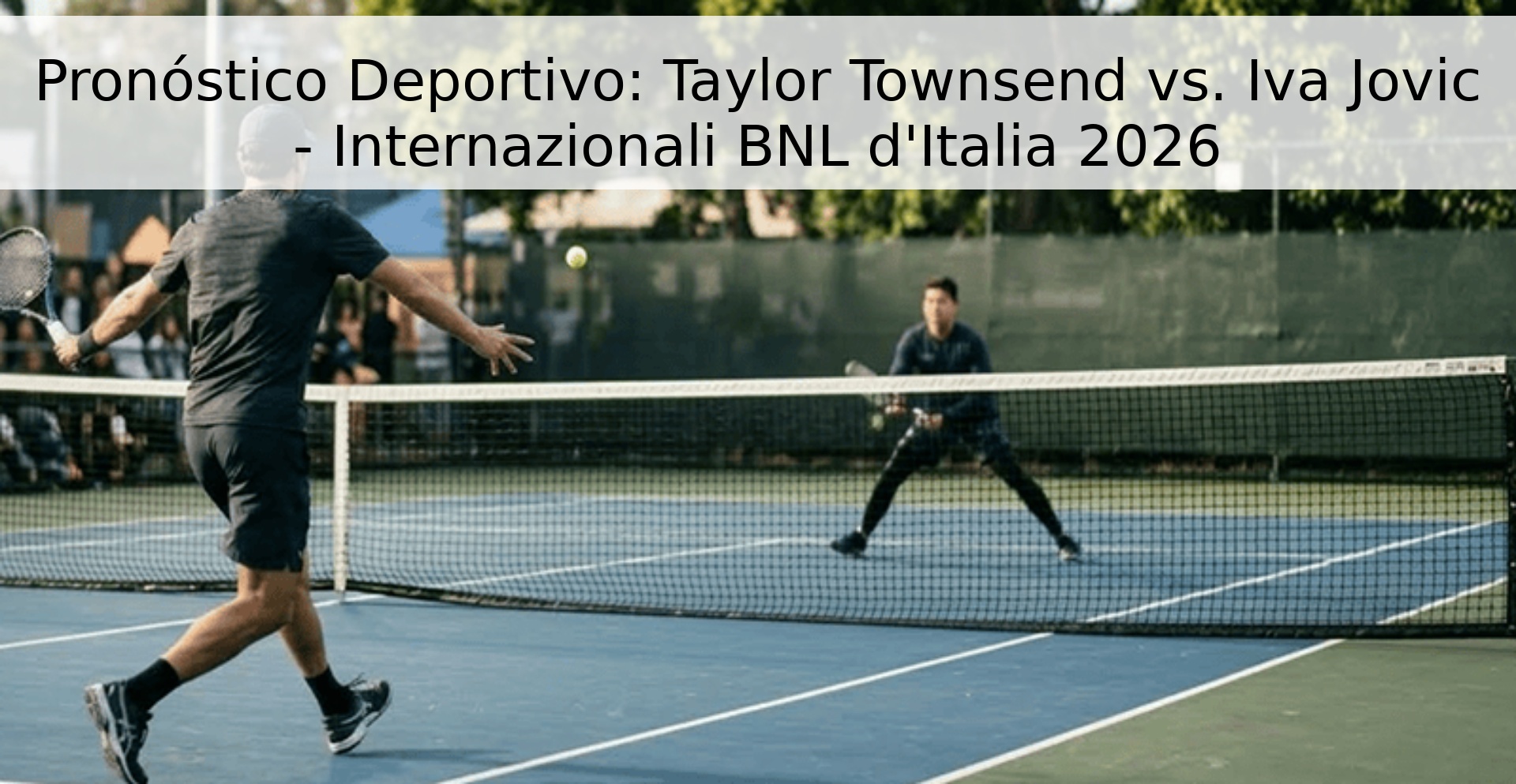 Pronóstico Deportivo: Taylor Townsend vs. Iva Jovic - Internazionali BNL d'Italia 2026