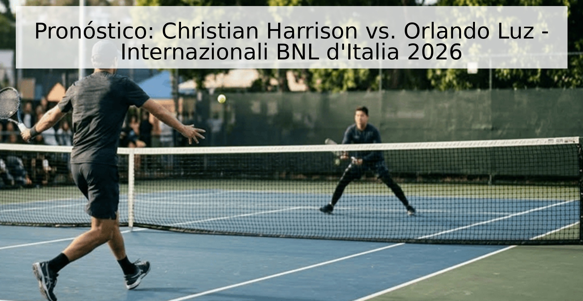 Pronóstico: Christian Harrison vs. Orlando Luz - Internazionali BNL d'Italia 2026