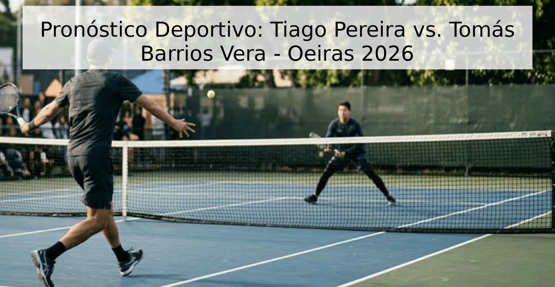 Pronóstico Deportivo: Tiago Pereira vs. Tomás Barrios Vera - Oeiras 2026