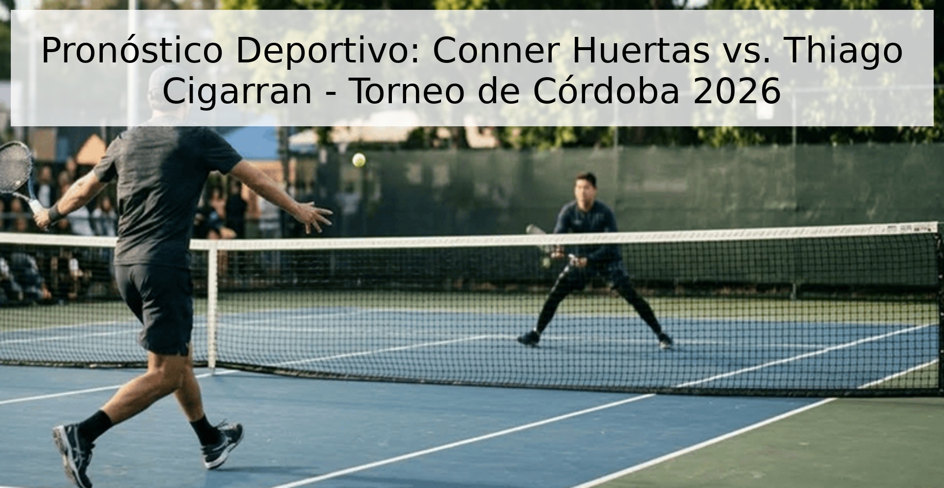 Pronóstico Deportivo: Conner Huertas vs. Thiago Cigarran - Torneo de Córdoba 2026 Pronóstico Deportivo: Conner Huertas vs. Thiago Cigarran - Torneo de Córdoba 2026