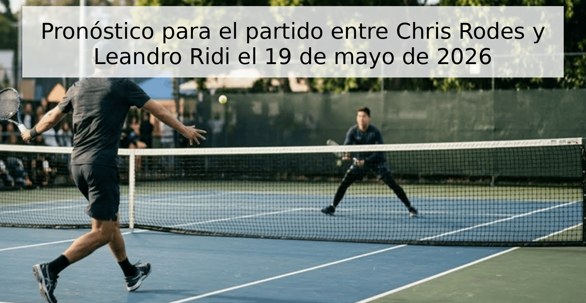 Pronóstico para el partido entre Chris Rodes y Leandro Ridi el 19 de mayo de 2026