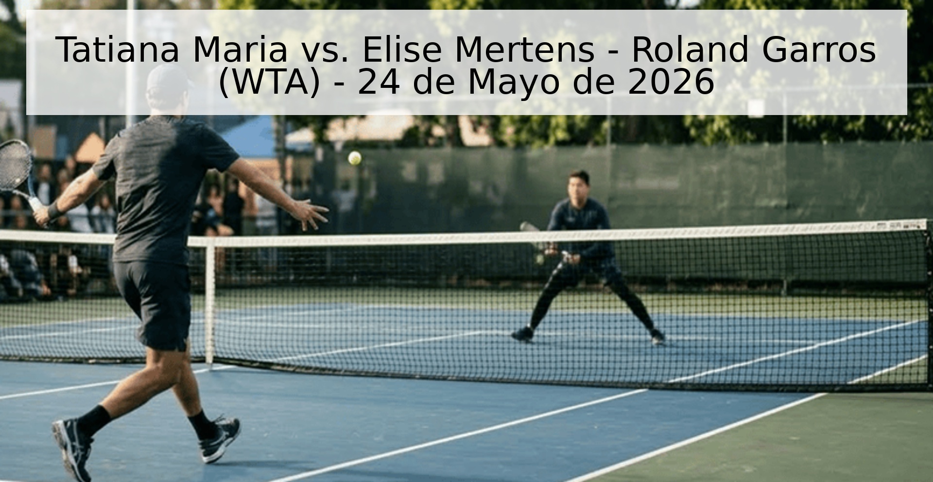 Tatiana Maria vs. Elise Mertens - Roland Garros (WTA) - 24 de Mayo de 2026