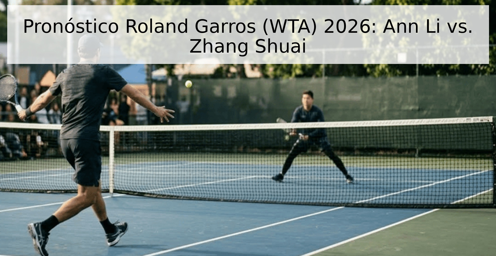 Pronóstico Roland Garros (WTA) 2026: Ann Li vs. Zhang Shuai