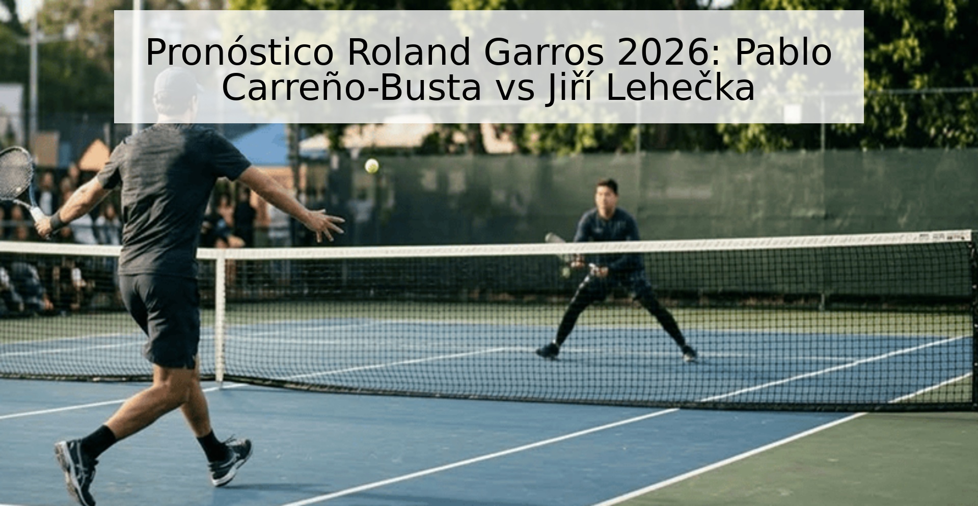 Pronóstico Roland Garros 2026: Pablo Carreño-Busta vs Jiří Lehečka