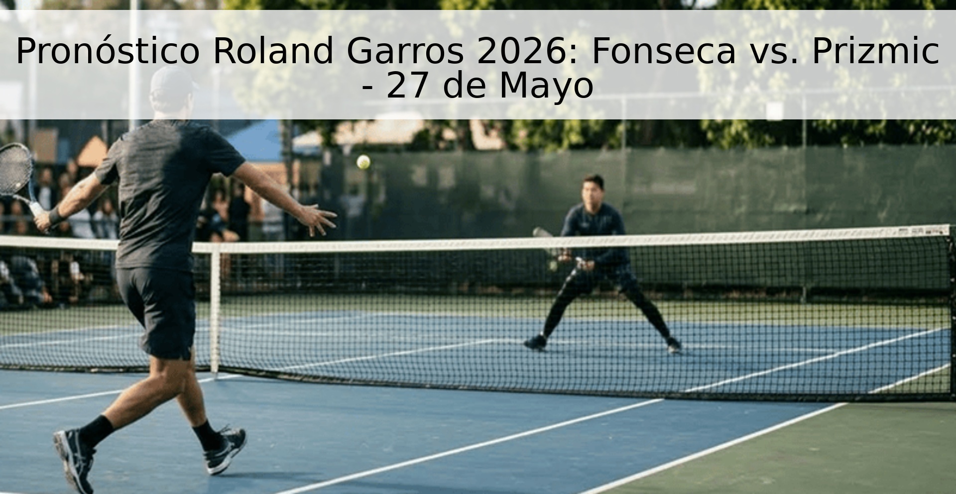Pronóstico Roland Garros 2026: Fonseca vs. Prizmic - 27 de Mayo