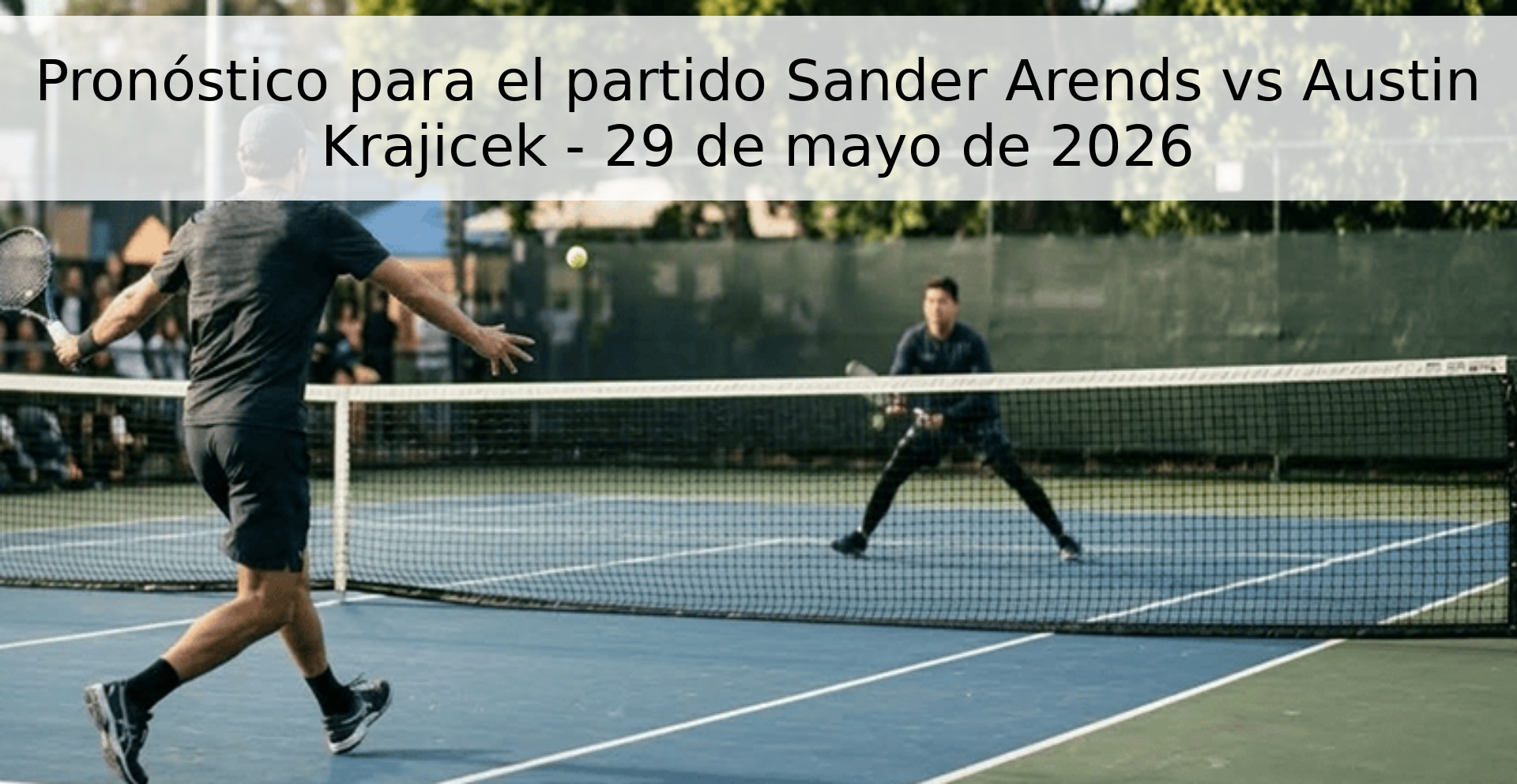 Pronóstico para el partido Sander Arends vs Austin Krajicek - 29 de mayo de 2026 Pronóstico para el partido Sander Arends vs Austin Krajicek - 29 de mayo de 2026