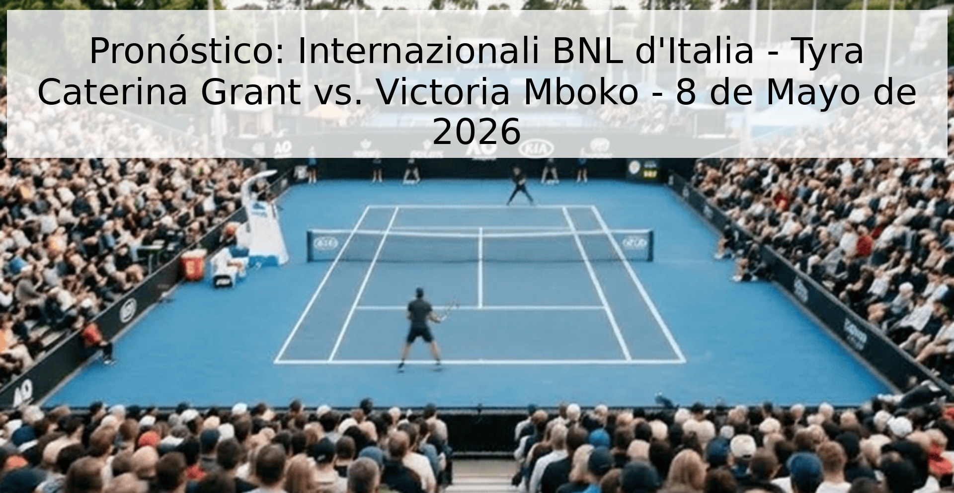 Pronóstico: Internazionali BNL d'Italia - Tyra Caterina Grant vs. Victoria Mboko - 8 de Mayo de 2026 Pronóstico: Internazionali BNL d'Italia - Tyra Caterina Grant vs. Victoria Mboko - 8 de Mayo de 2026