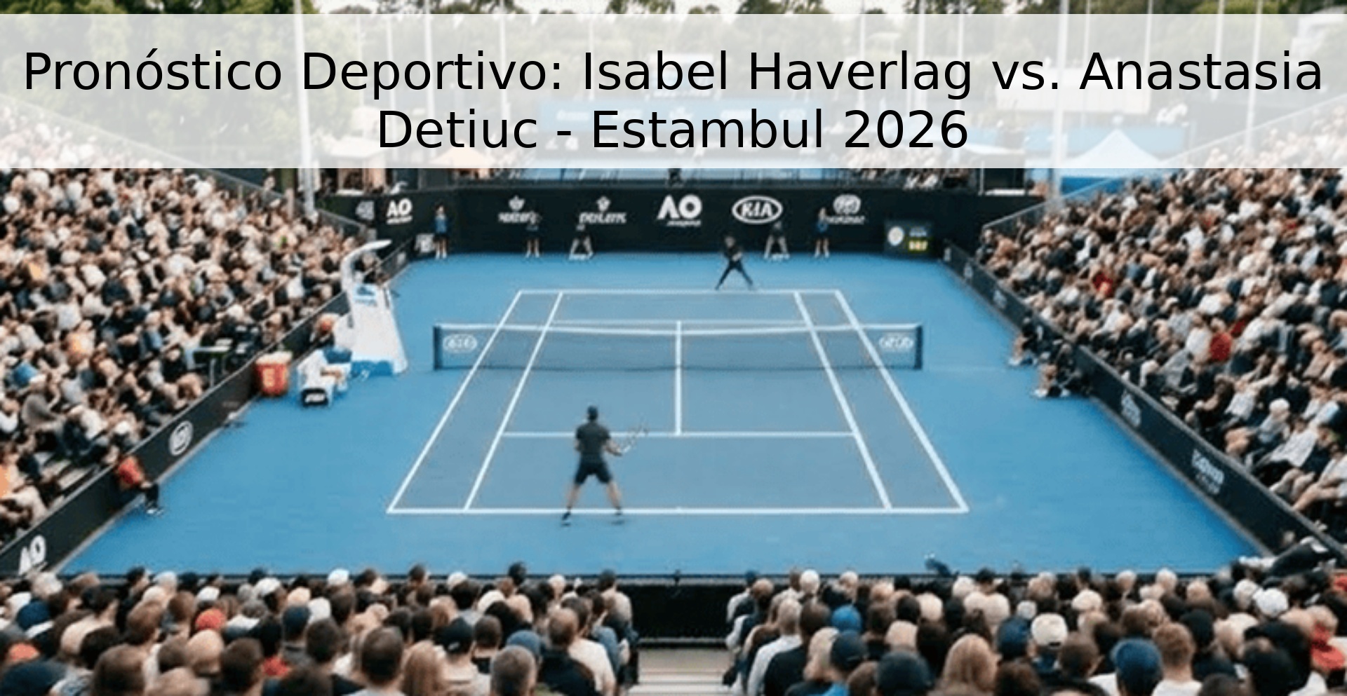 Pronóstico Deportivo: Isabel Haverlag vs. Anastasia Detiuc - Estambul 2026