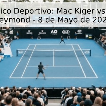 Pronóstico Deportivo: Mac Kiger vs. Arthur Reymond – 8 de Mayo de 2026