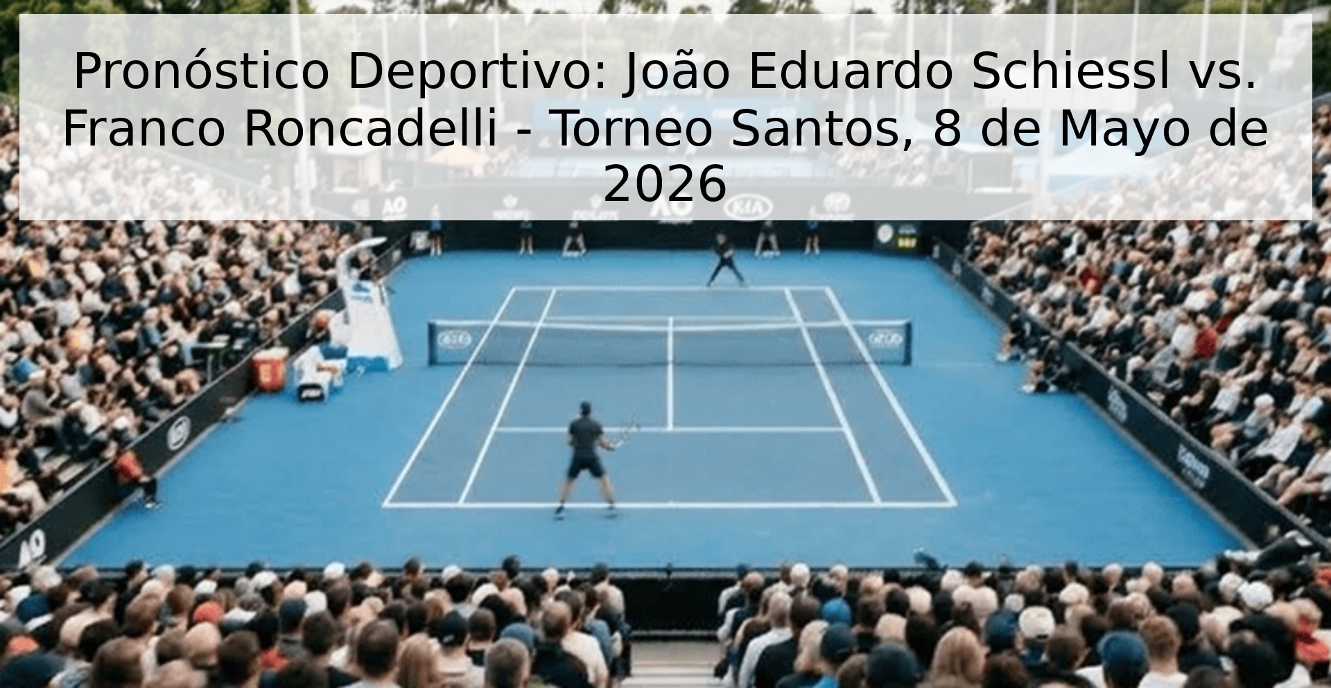 Pronóstico Deportivo: João Eduardo Schiessl vs. Franco Roncadelli - Torneo Santos, 8 de Mayo de 2026 Pronóstico Deportivo: João Eduardo Schiessl vs. Franco Roncadelli - Torneo Santos, 8 de Mayo de 2026