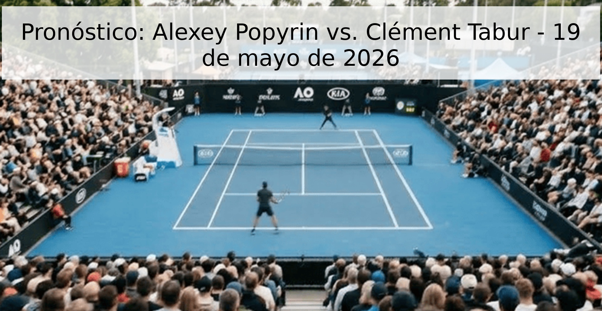 Pronóstico: Alexey Popyrin vs. Clément Tabur - 19 de mayo de 2026
