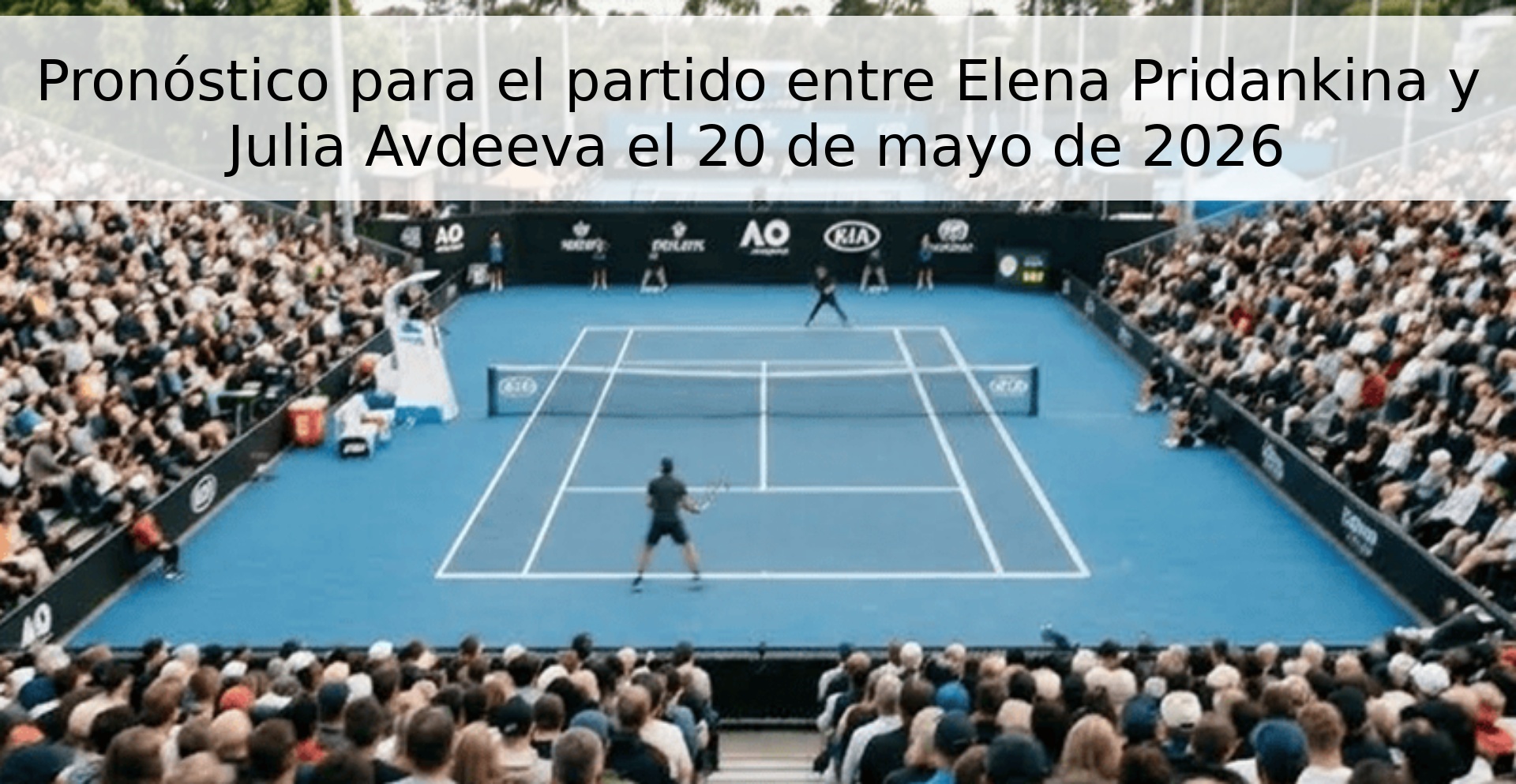 Pronóstico para el partido entre Elena Pridankina y Julia Avdeeva el 20 de mayo de 2026 Pronóstico para el partido entre Elena Pridankina y Julia Avdeeva el 20 de mayo de 2026