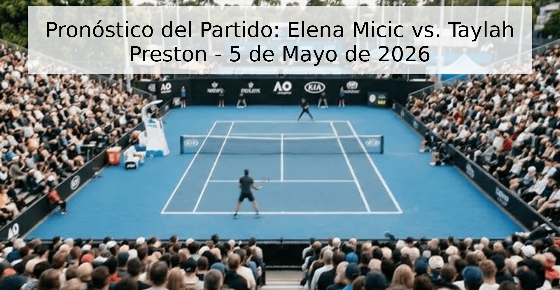 Pronóstico del Partido: Elena Micic vs. Taylah Preston - 5 de Mayo de 2026 Pronóstico del Partido: Elena Micic vs. Taylah Preston - 5 de Mayo de 2026
