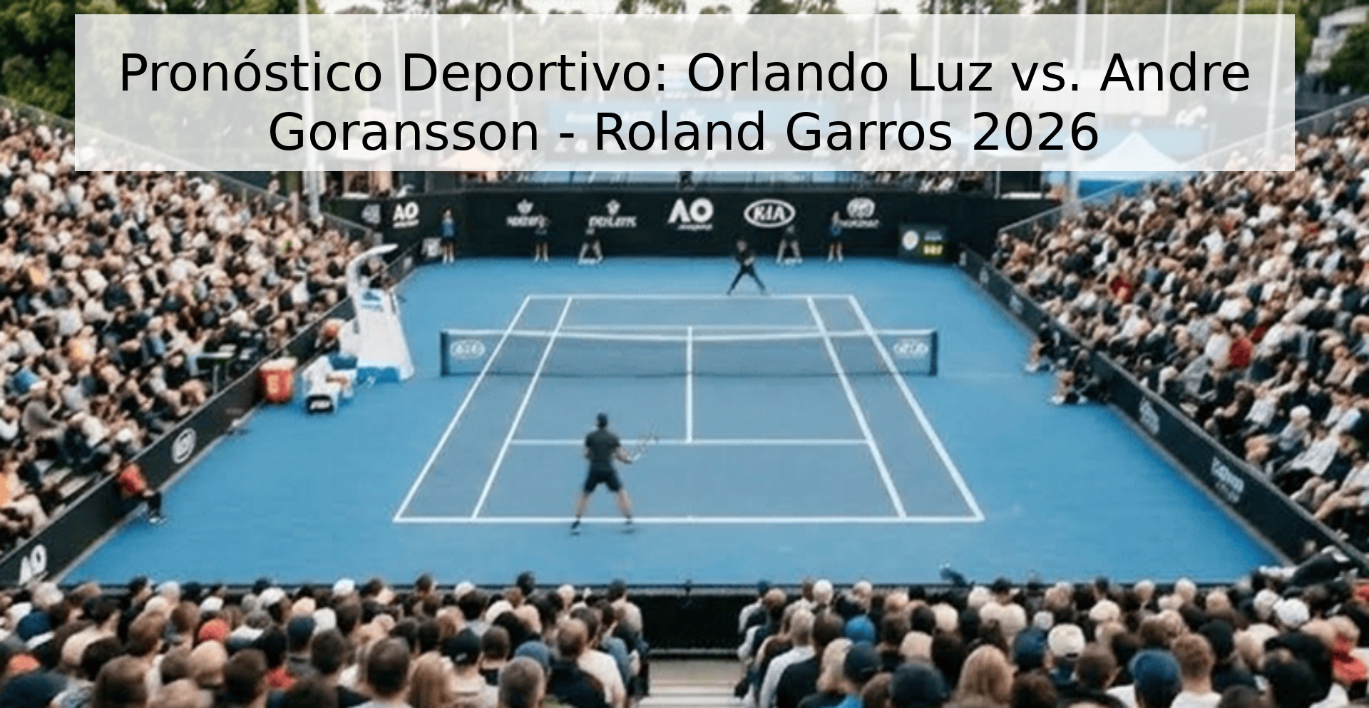 Pronóstico Deportivo: Orlando Luz vs. Andre Goransson - Roland Garros 2026