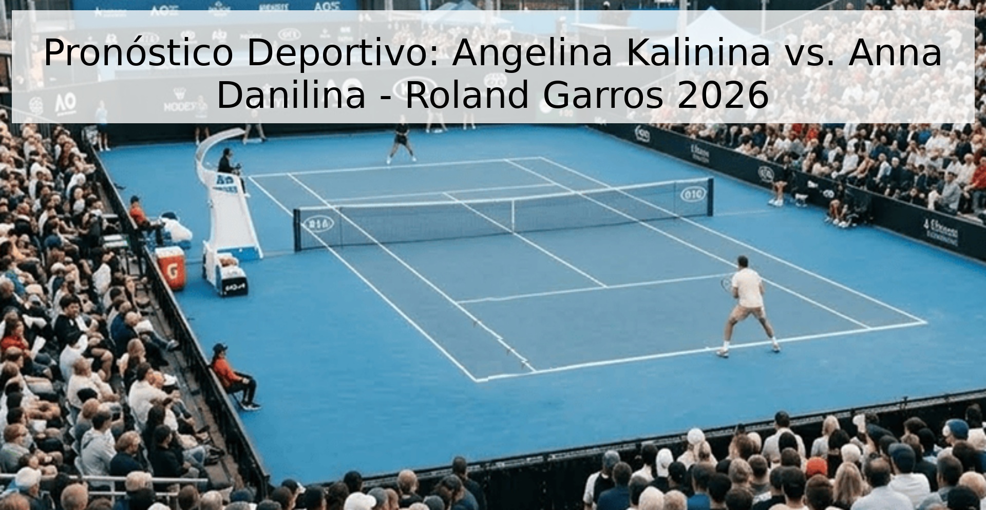 Pronóstico Deportivo: Angelina Kalinina vs. Anna Danilina - Roland Garros 2026