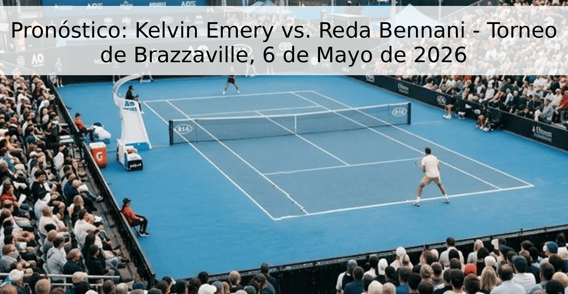 Pronóstico: Kelvin Emery vs. Reda Bennani - Torneo de Brazzaville, 6 de Mayo de 2026 Pronóstico: Kelvin Emery vs. Reda Bennani - Torneo de Brazzaville, 6 de Mayo de 2026