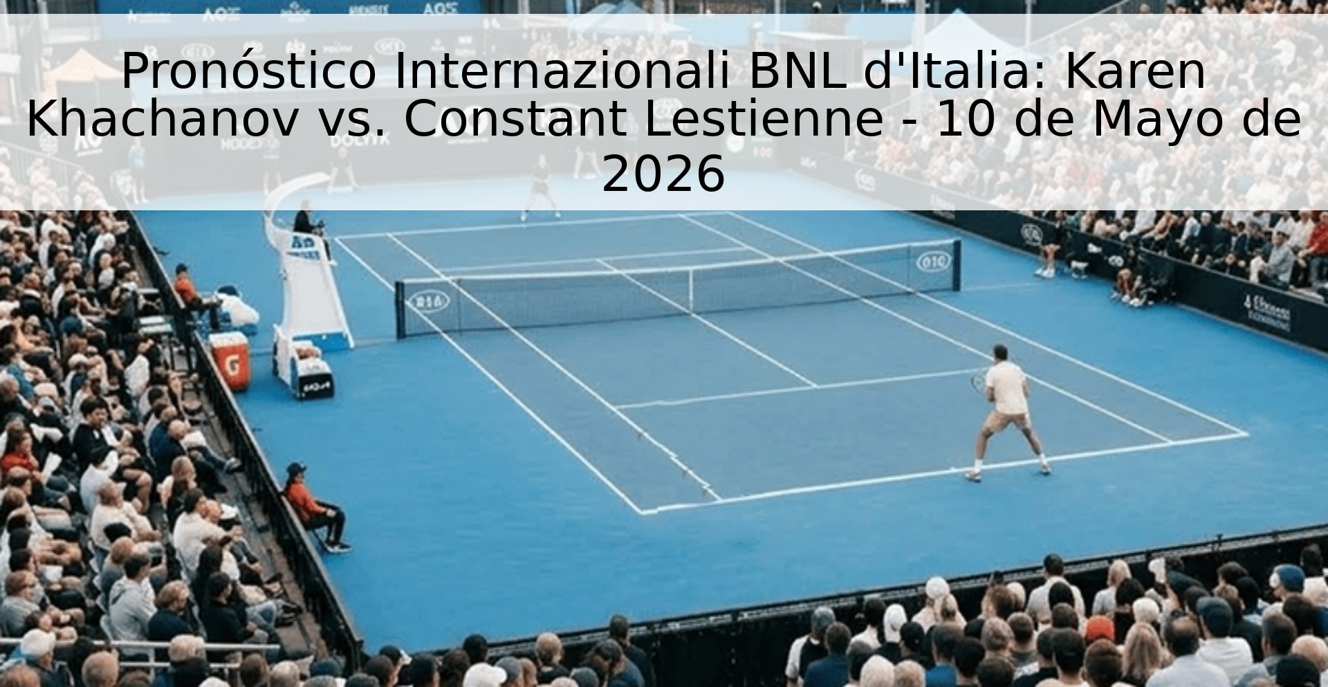 Pronóstico Internazionali BNL d'Italia: Karen Khachanov vs. Constant Lestienne - 10 de Mayo de 2026