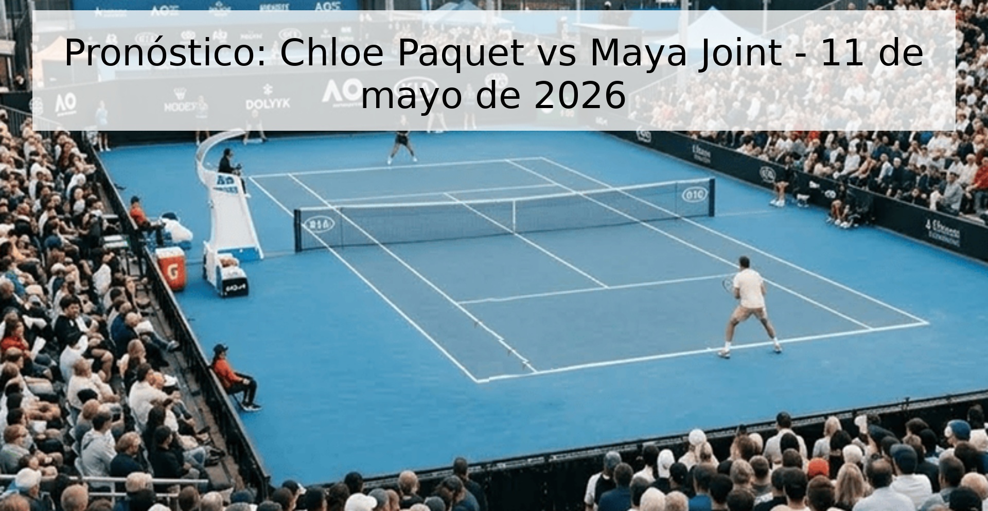 Pronóstico: Chloe Paquet vs Maya Joint - 11 de mayo de 2026
