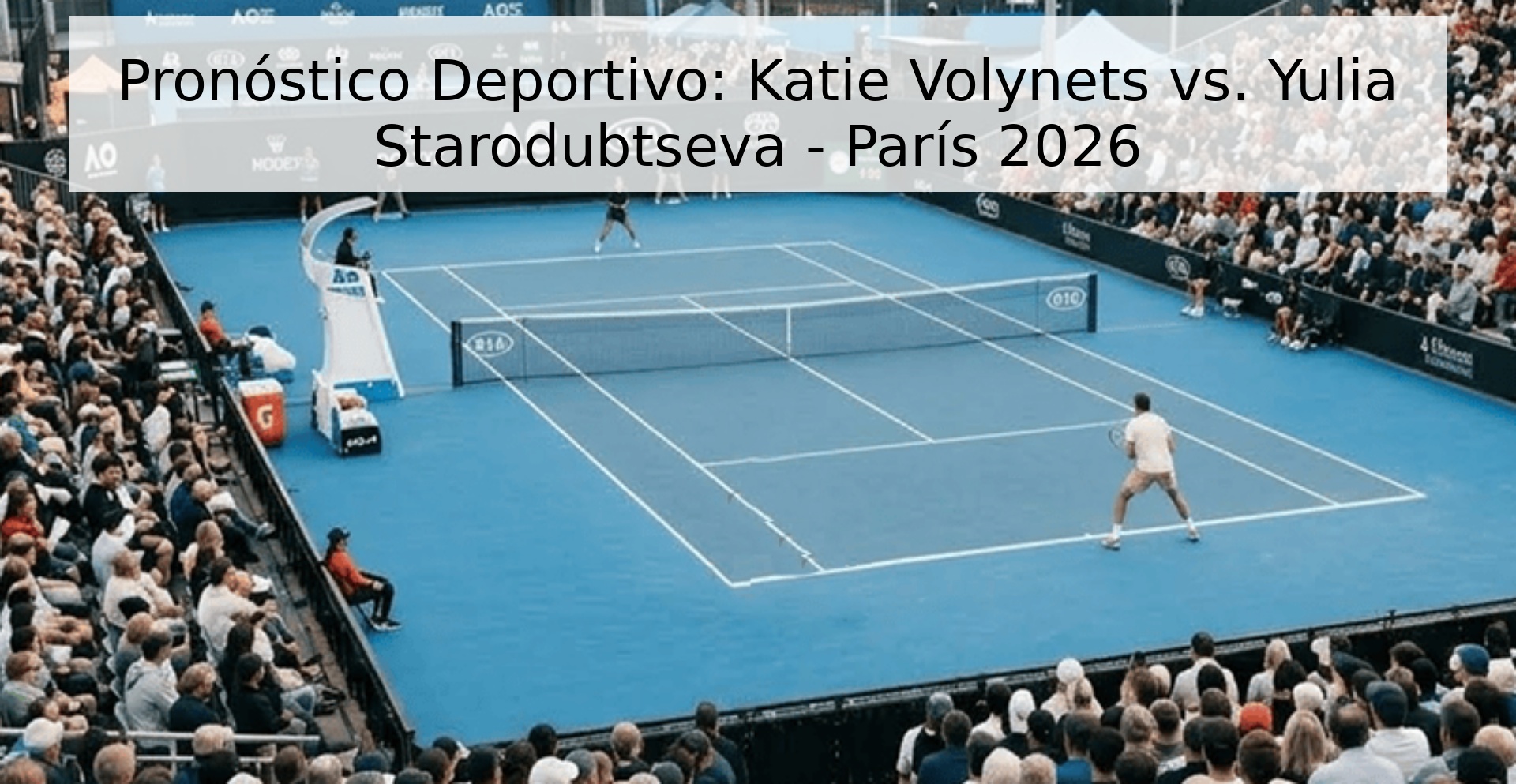 Pronóstico Deportivo: Katie Volynets vs. Yulia Starodubtseva - París 2026