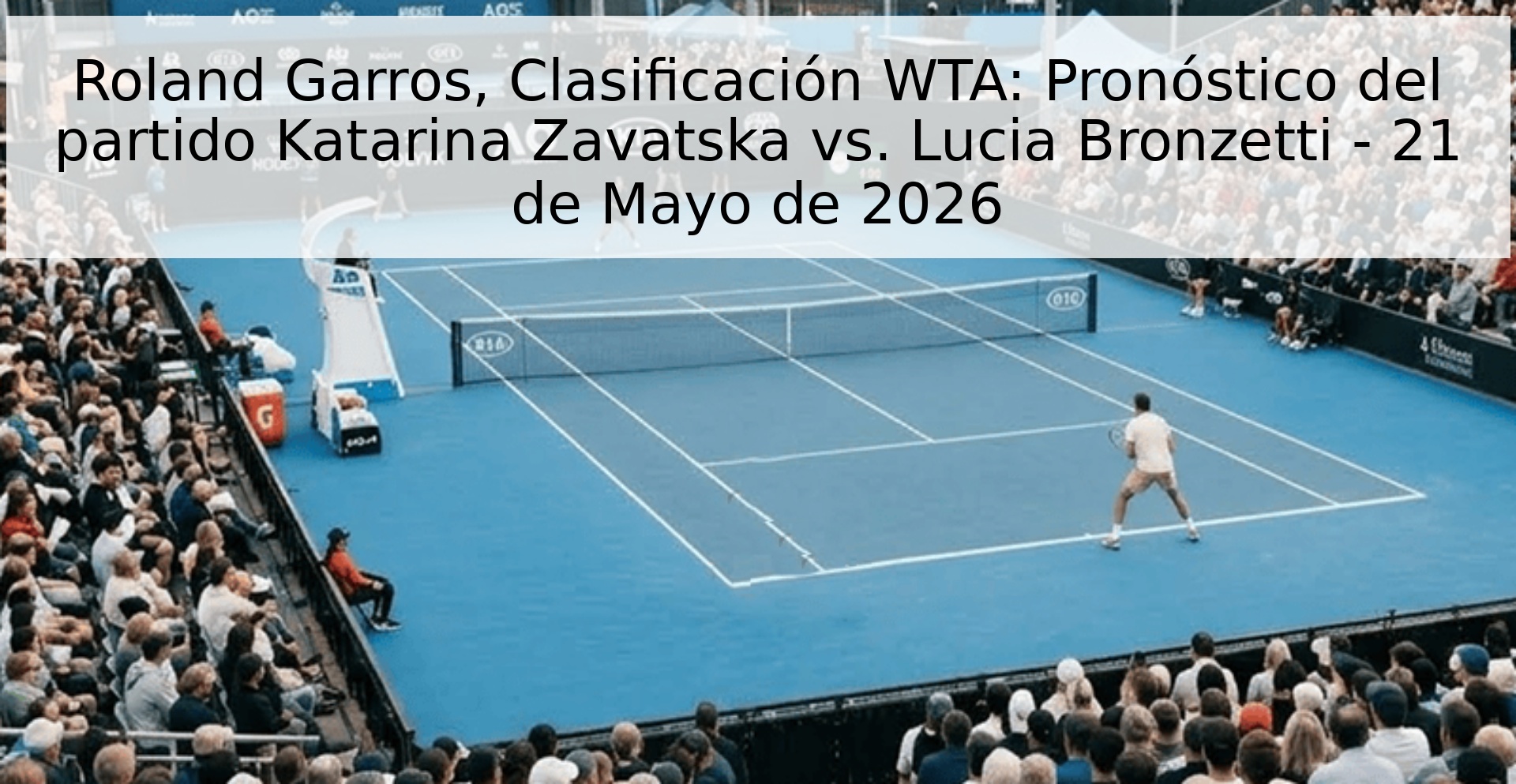 Roland Garros, Clasificación WTA: Pronóstico del partido Katarina Zavatska vs. Lucia Bronzetti - 21 de Mayo de 2026