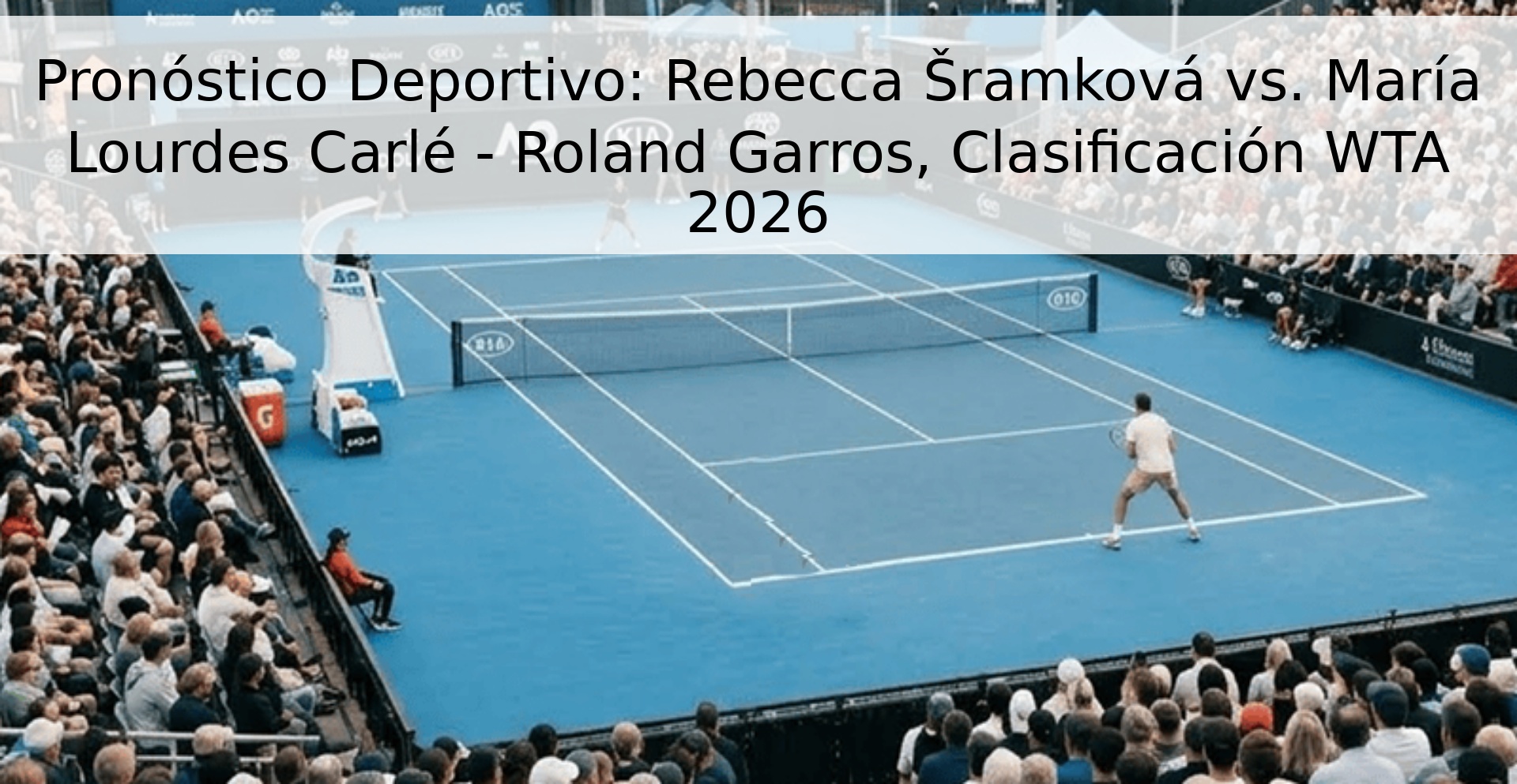 Pronóstico Deportivo: Rebecca Šramková vs. María Lourdes Carlé - Roland Garros, Clasificación WTA 2026