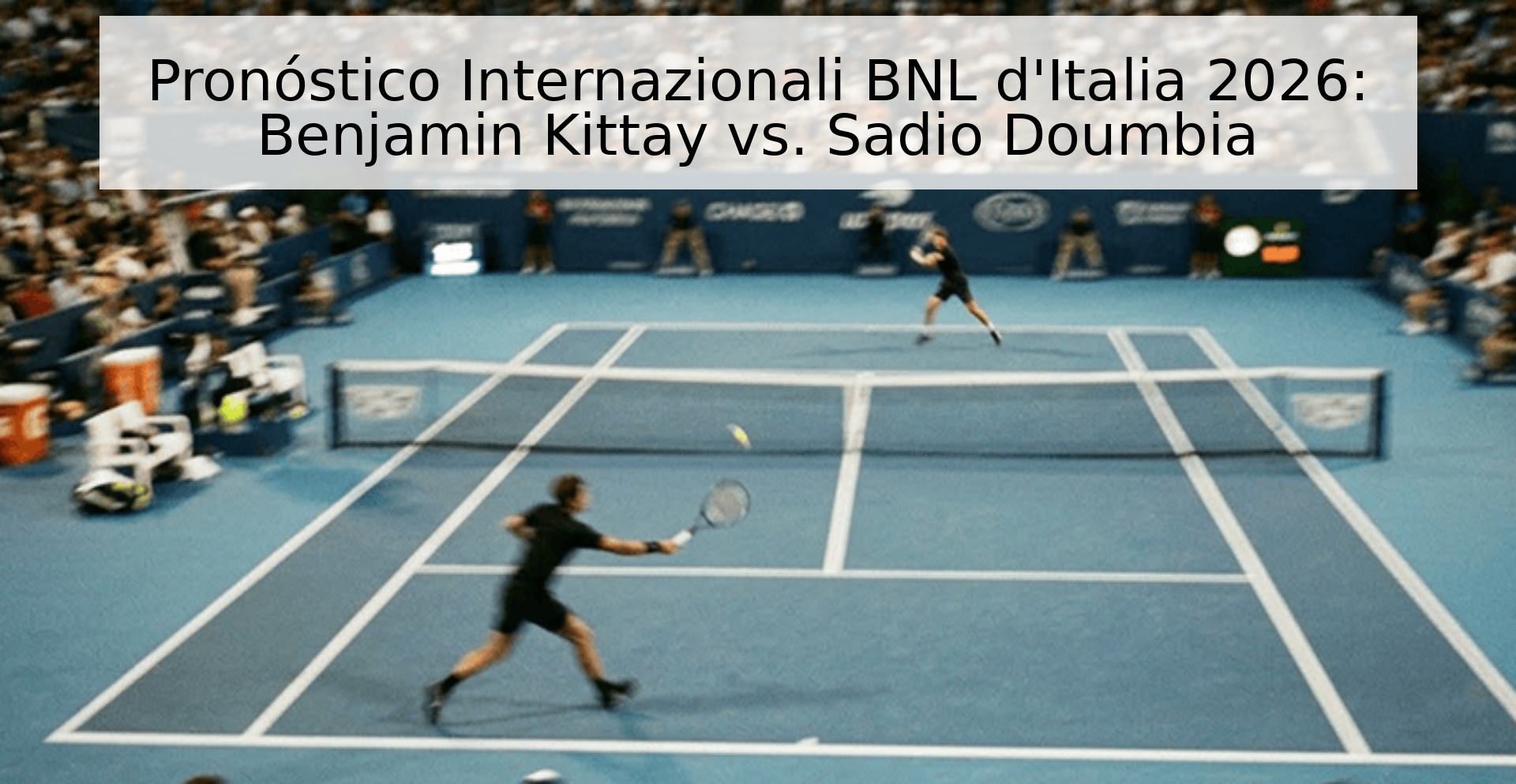 Pronóstico Internazionali BNL d'Italia 2026: Benjamin Kittay vs. Sadio Doumbia