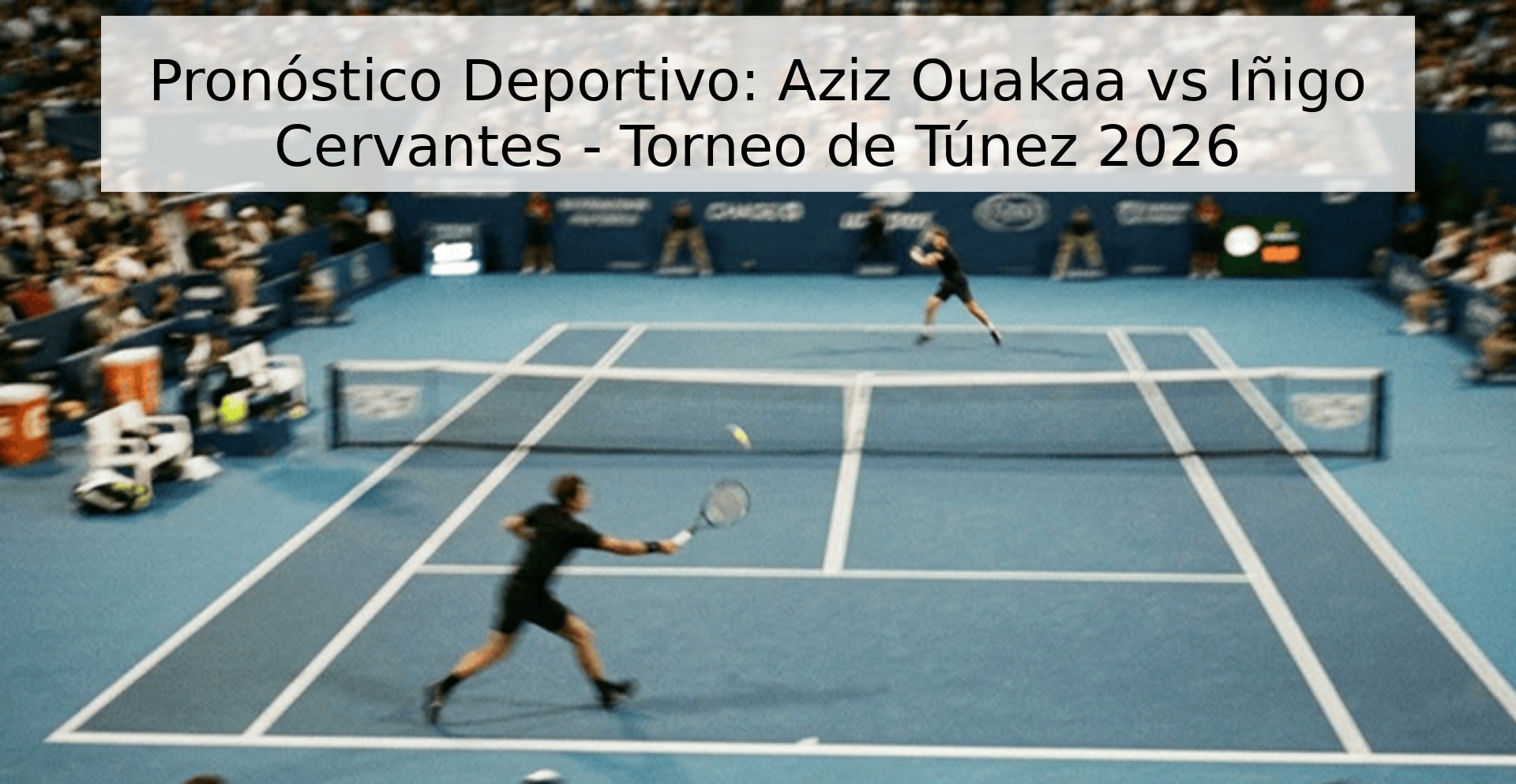 Pronóstico Deportivo: Aziz Ouakaa vs Iñigo Cervantes - Torneo de Túnez 2026 Pronóstico Deportivo: Aziz Ouakaa vs Iñigo Cervantes - Torneo de Túnez 2026