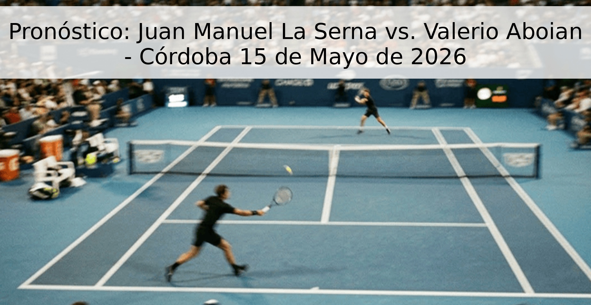 Pronóstico: Juan Manuel La Serna vs. Valerio Aboian - Córdoba 15 de Mayo de 2026