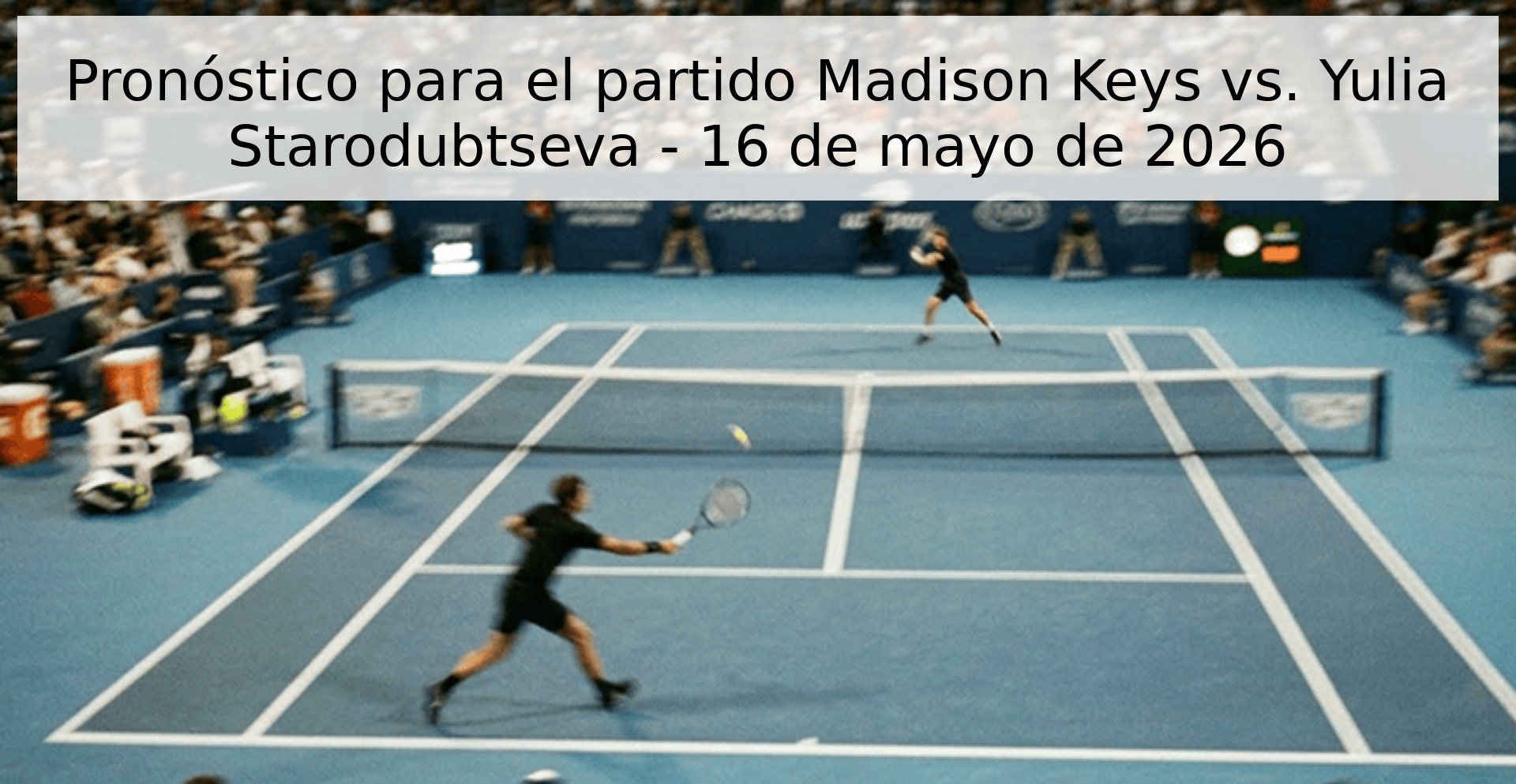 Pronóstico para el partido Madison Keys vs. Yulia Starodubtseva - 16 de mayo de 2026
