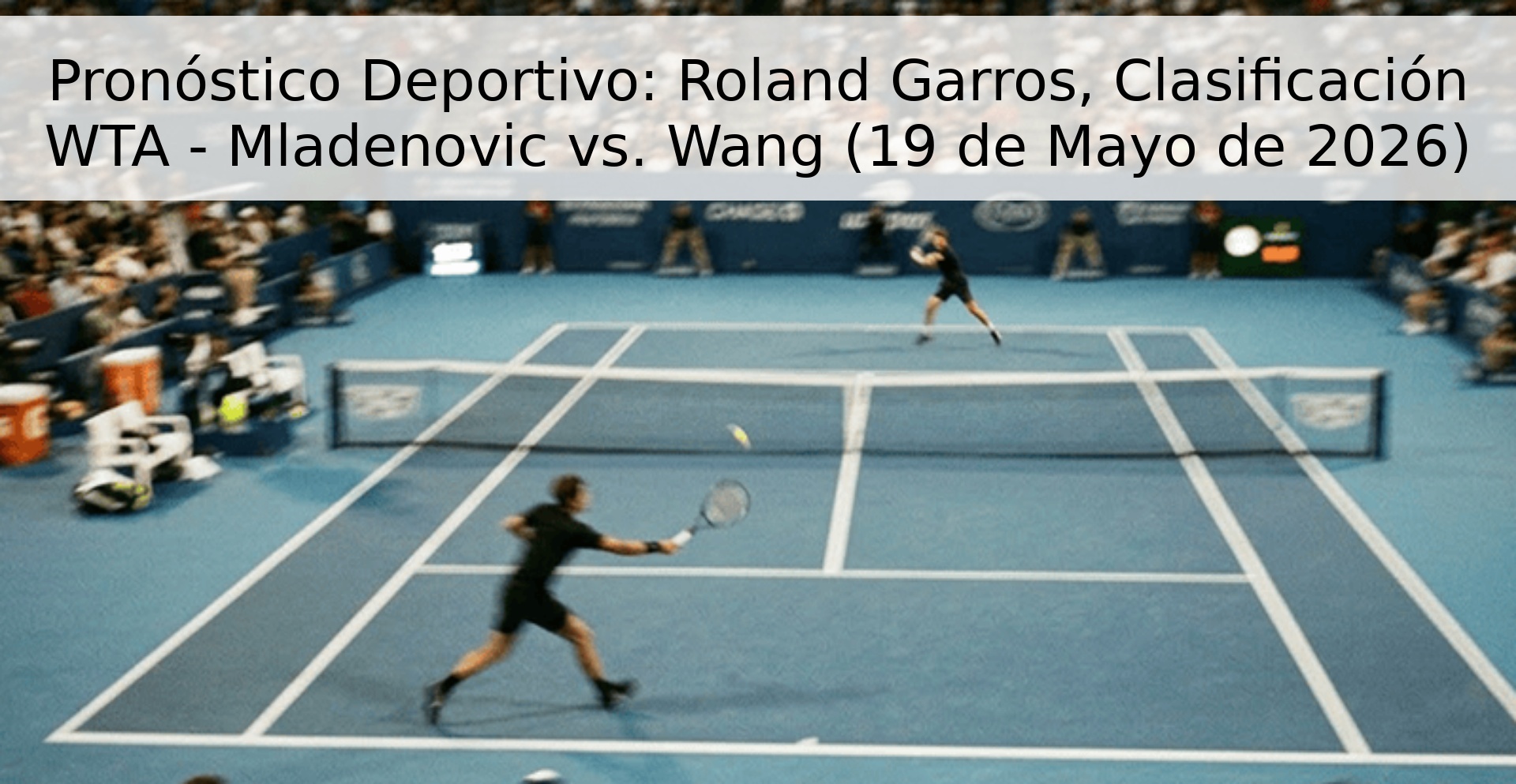 Pronóstico Deportivo: Roland Garros, Clasificación WTA - Mladenovic vs. Wang (19 de Mayo de 2026)