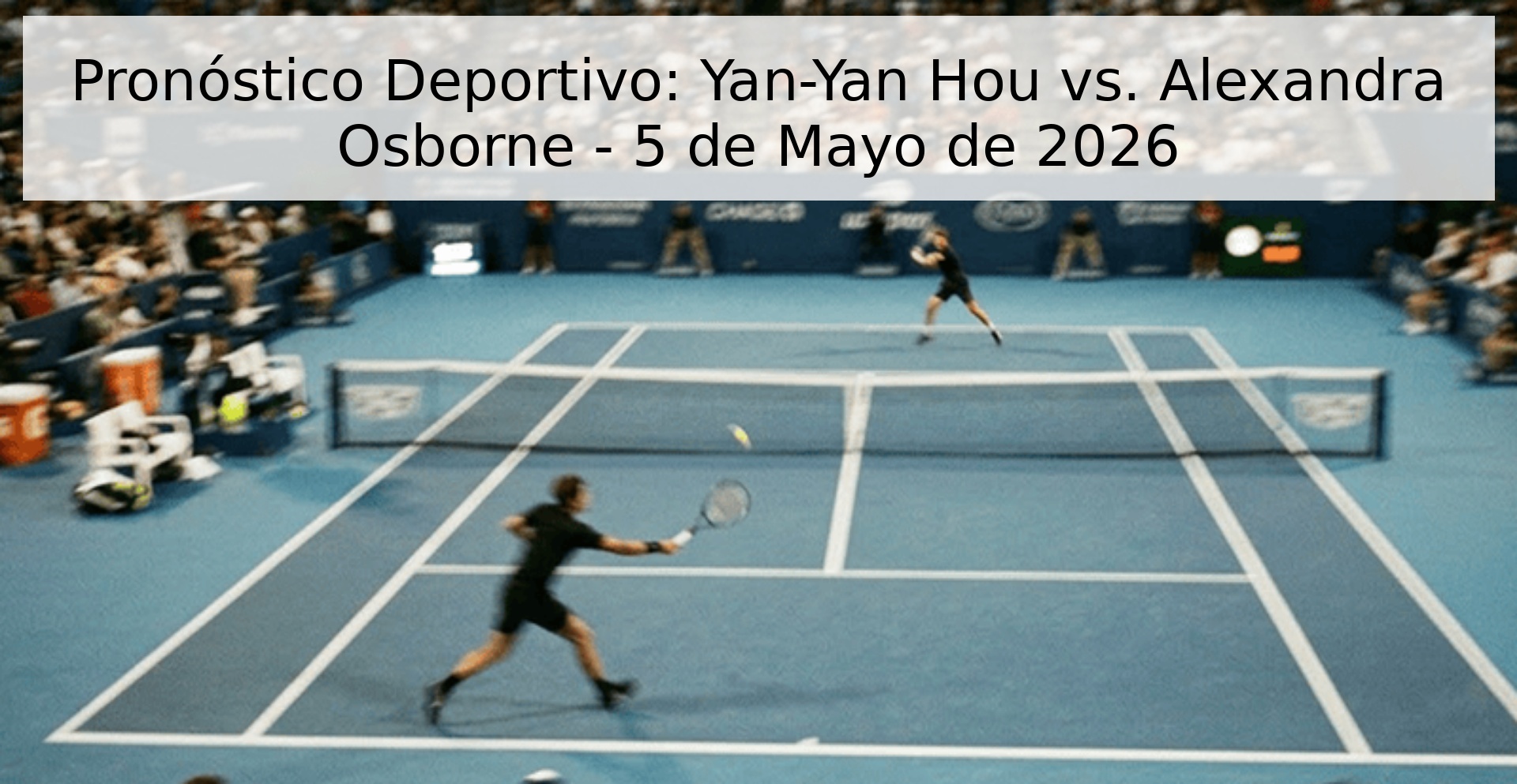 Pronóstico Deportivo: Yan-Yan Hou vs. Alexandra Osborne - 5 de Mayo de 2026 Pronóstico Deportivo: Yan-Yan Hou vs. Alexandra Osborne - 5 de Mayo de 2026